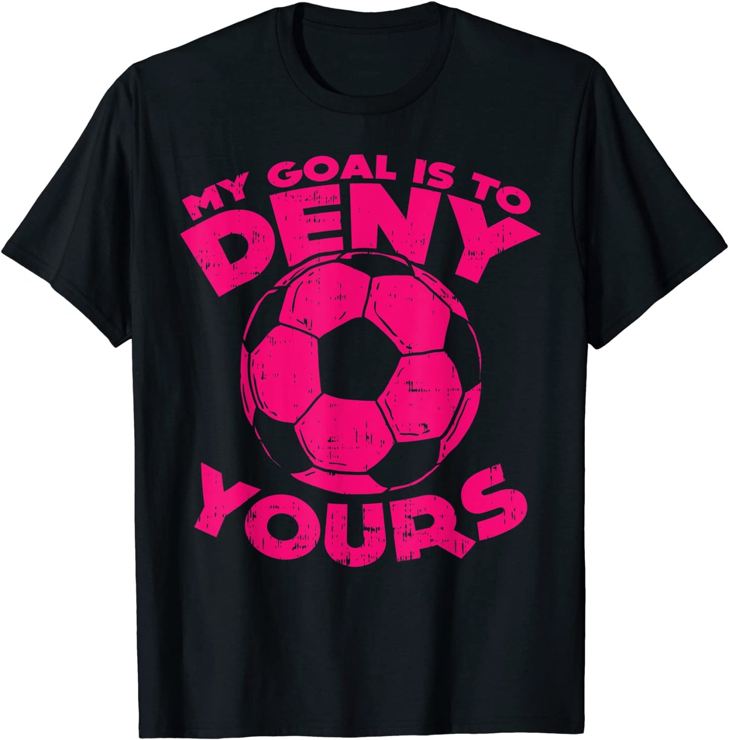 My Goal Is To Deny Yours Soccer Ball Sports Goalie Gift T-Shirt