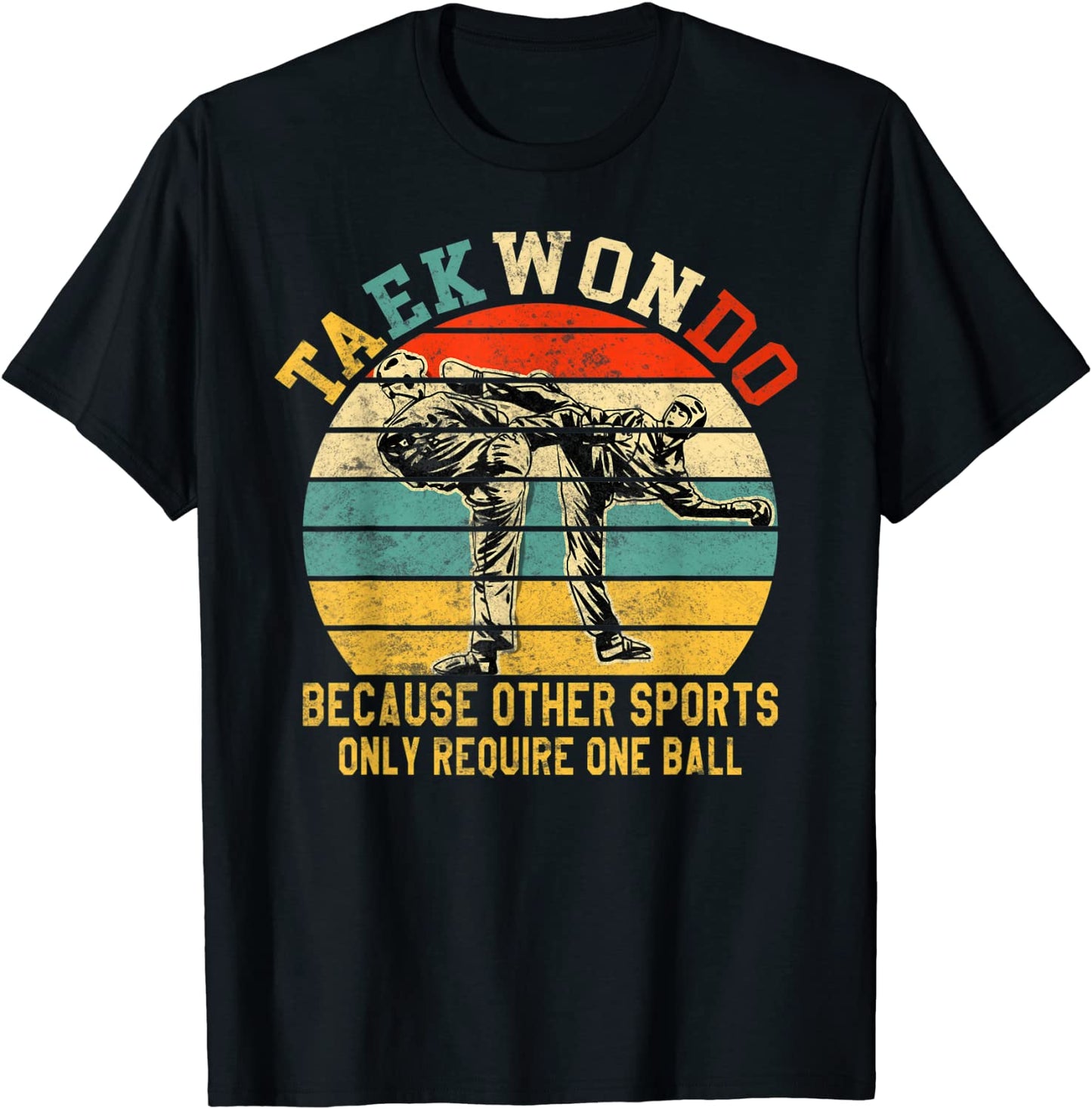 Taekwondo Because Other Sports Only Require One Ball T-Shirt