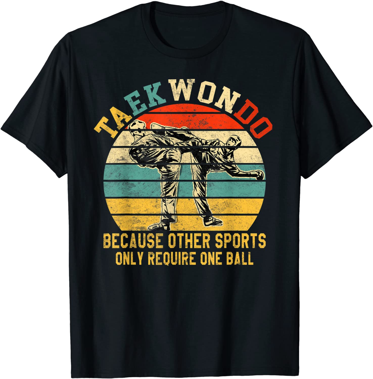 Taekwondo Because Other Sports Only Require One Ball T-Shirt