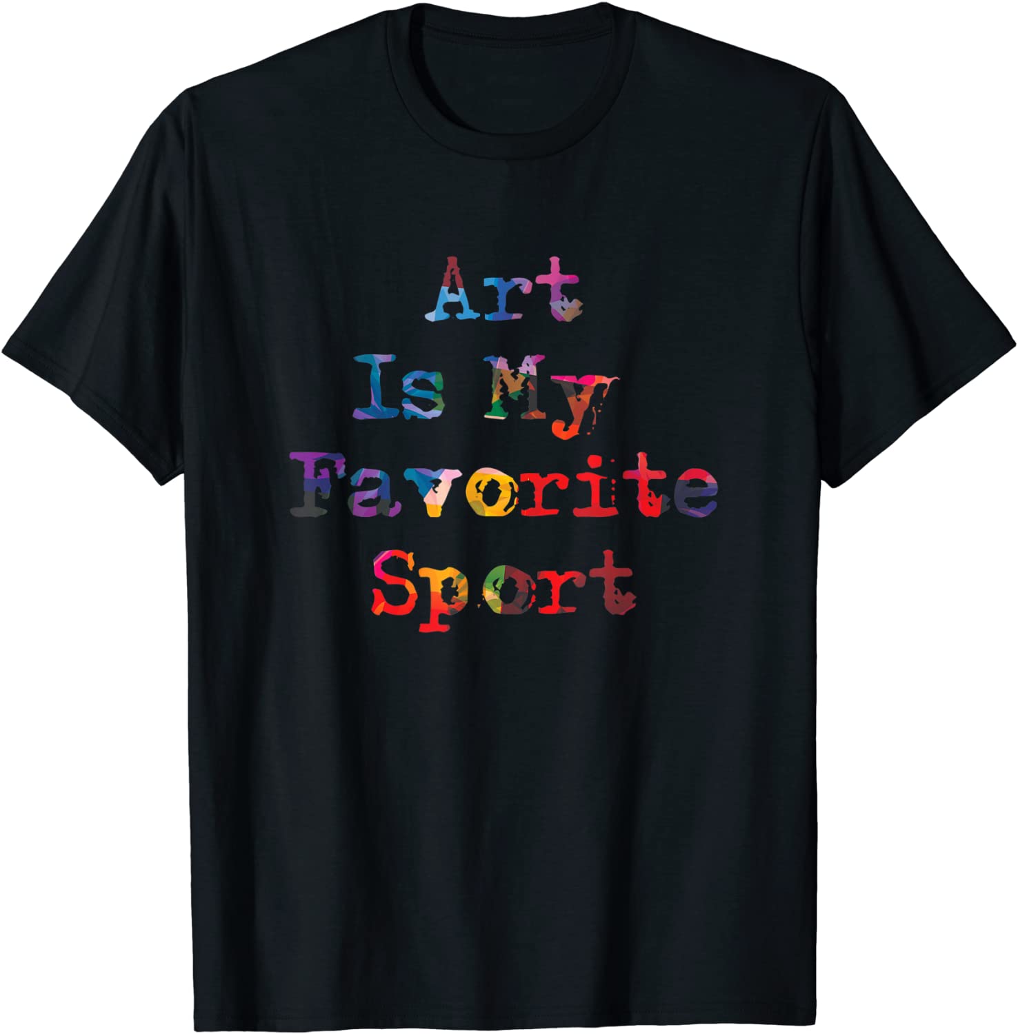 Art Is My Favorite Sport T-Shirt for Artists
