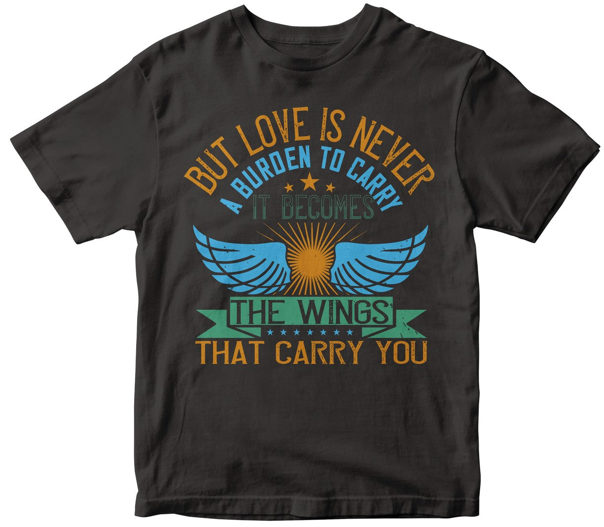 But Love Is Never A Burden To Carry. It Becomes The Wings That Carry You