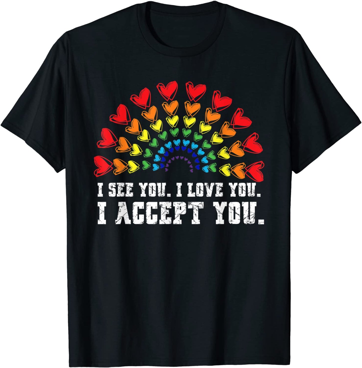 I see I love you I accept you LGBTQ Ally Gay Pride T-Shirt