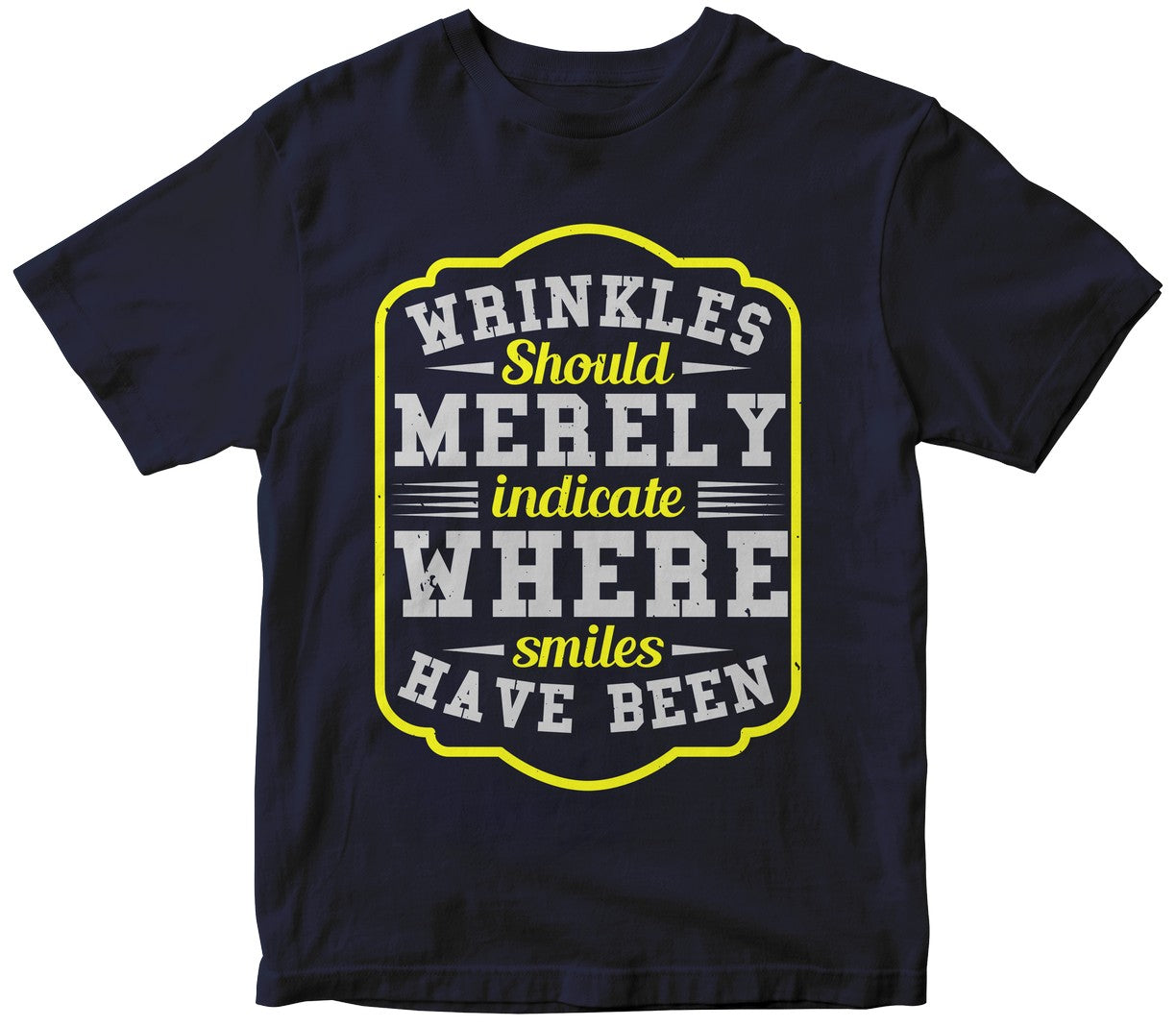Wrinkles Should Merely Indicate Where Smiles Have Been