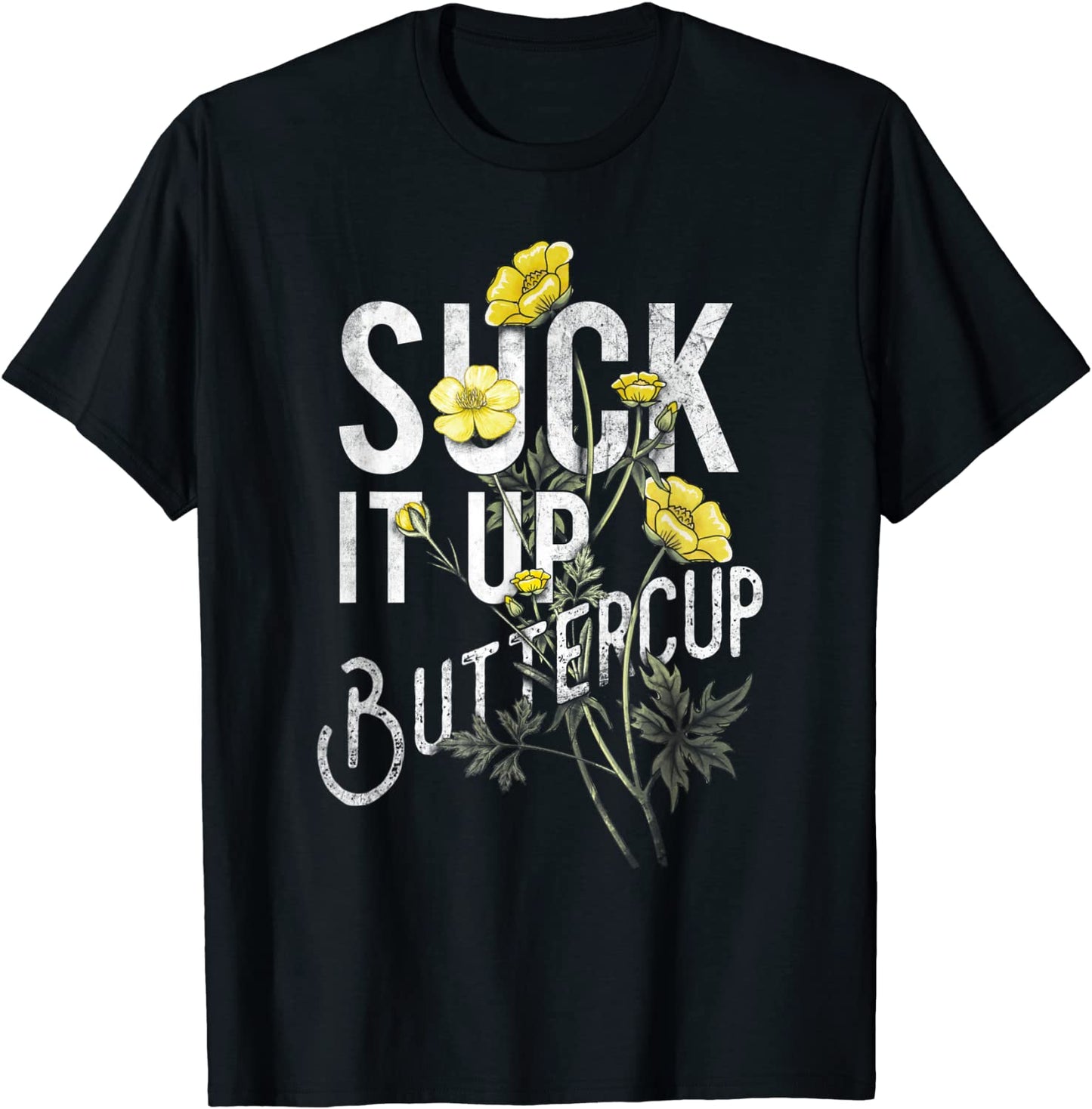 Suck It Up Buttercup Funny Saying Graphic Quote T-Shirt