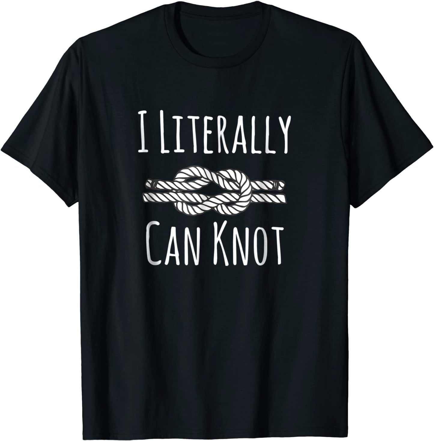 I Literally Can Knot Funny Knotting T-Shirt