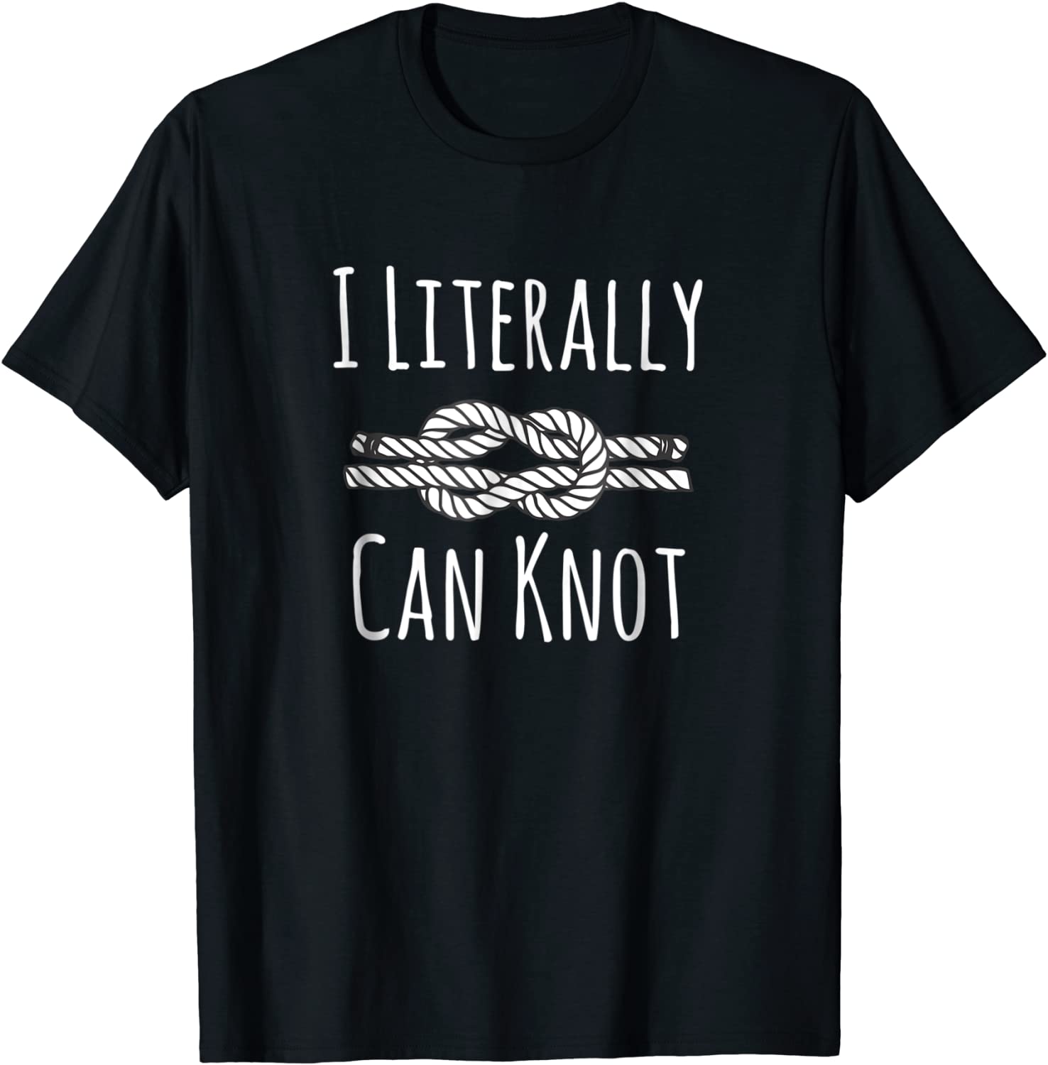 I Literally Can Knot Funny Knotting T-Shirt