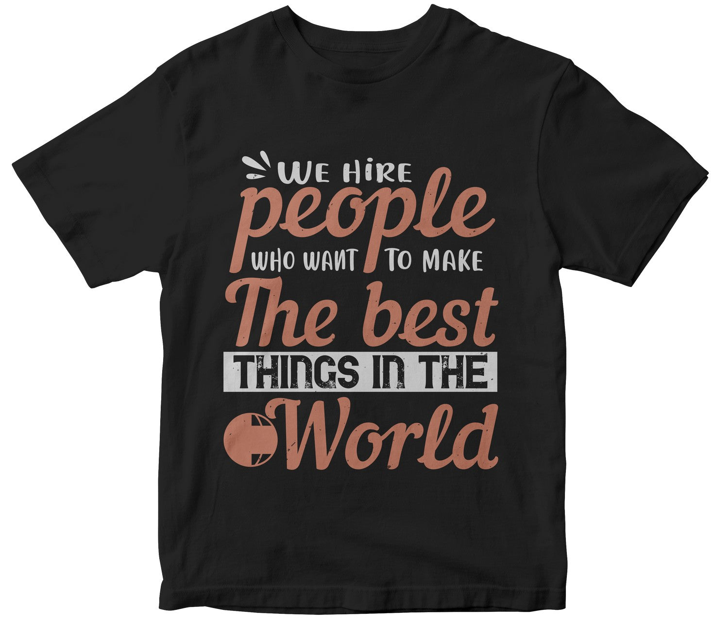 We Hire People Who Want To Make The Best Things In The World
