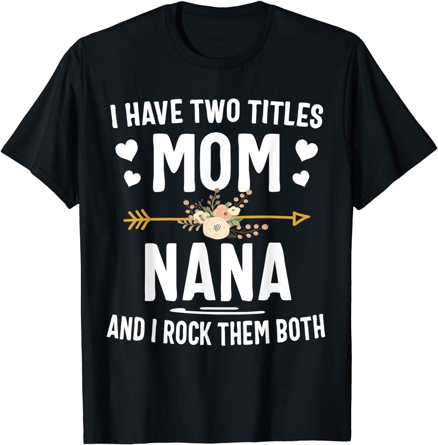 I Have Two Titles Mom And Nana Shirt Mothers Day Gifts T-Shirt