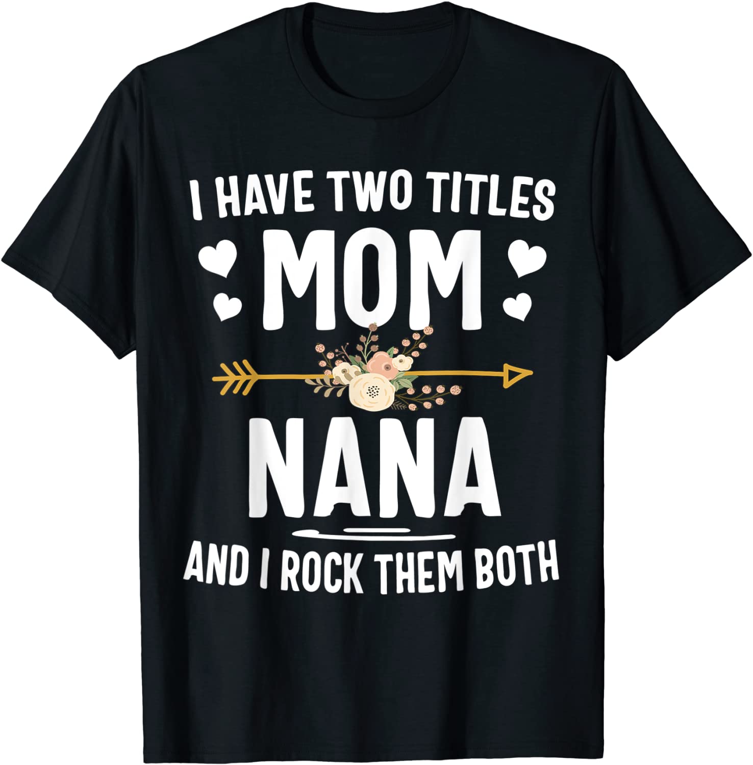 I Have Two Titles Mom And Nana Shirt Mothers Day Gifts T-Shirt