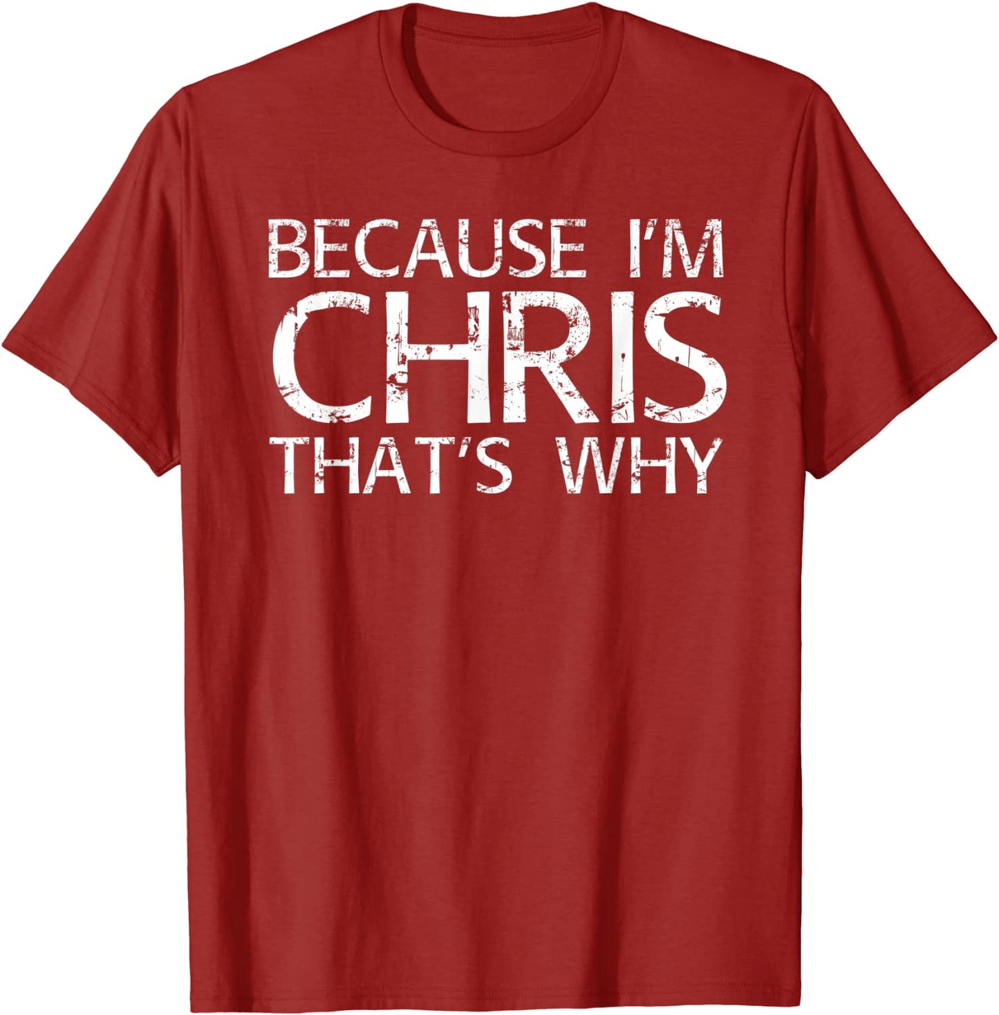 BECAUSE IM CHRIS THATS WHY Fun Shirt Funny Gift Idea T-Shirt