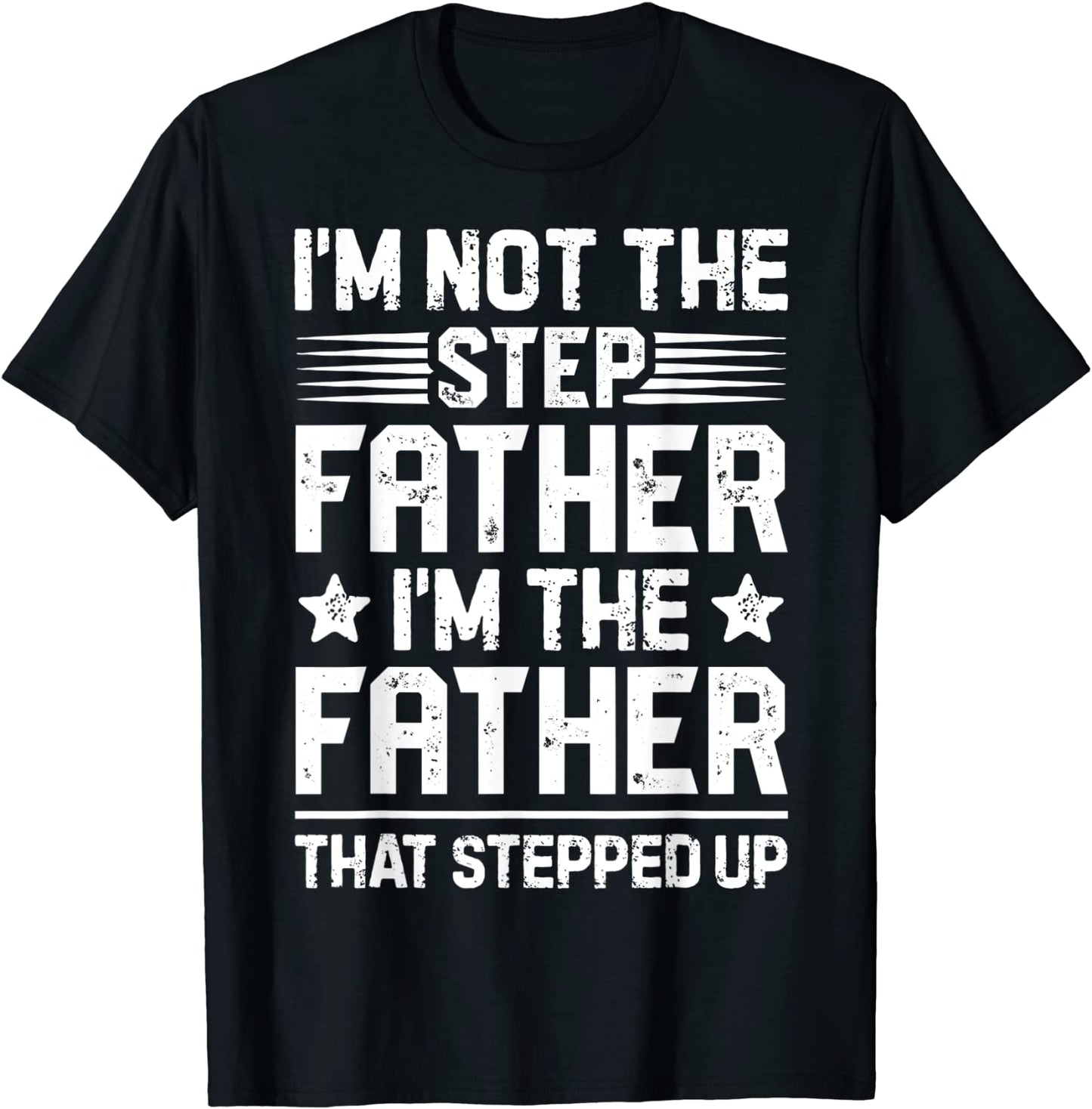 Im Not The Step Father Stepped Up T shirt Fathers Day Gifts