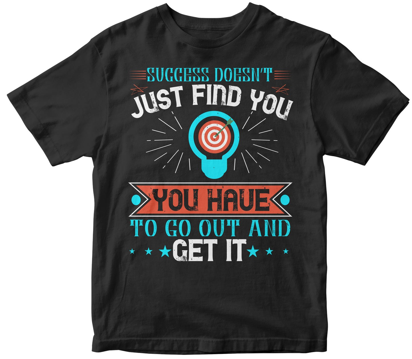Success Doesn’T Just Find You. You Have To Go Out And Get It