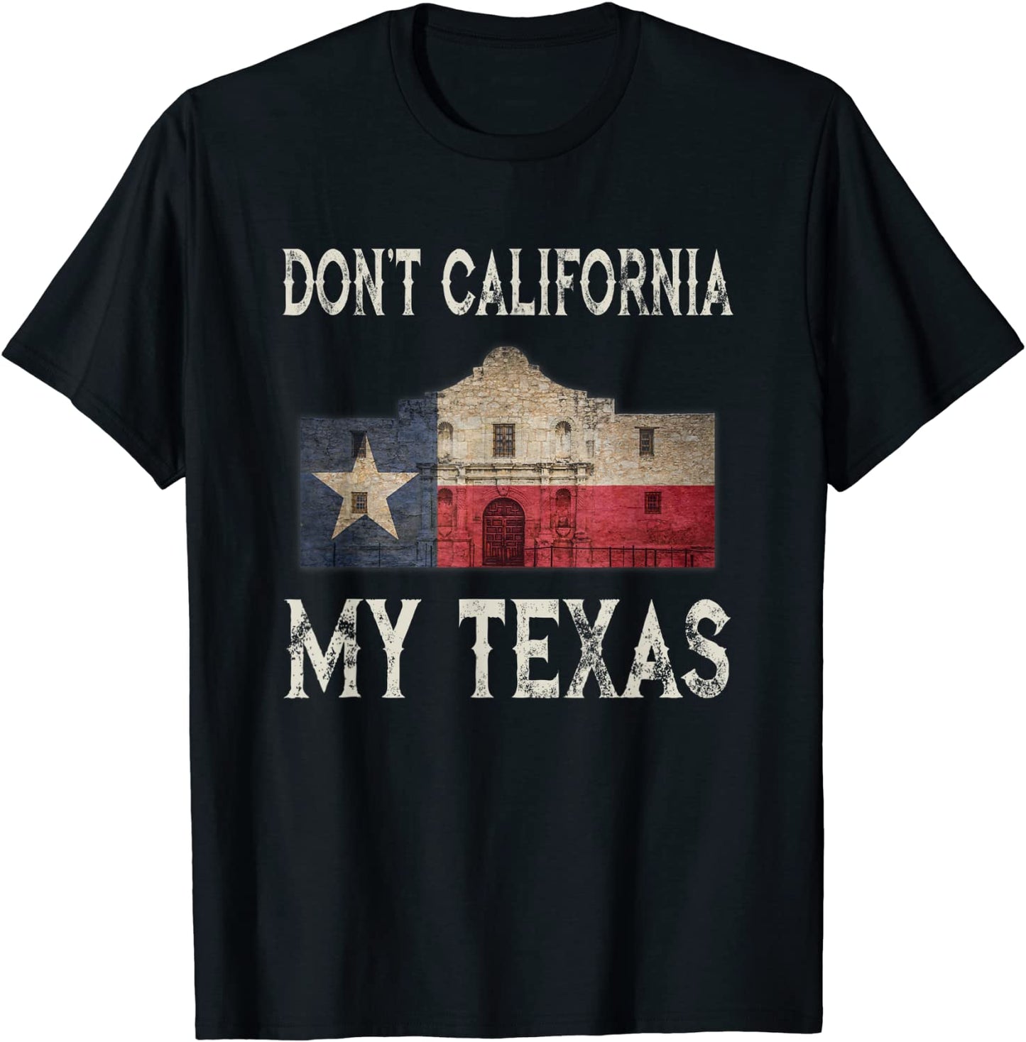 Dont California My Texas Alamo Lone Star State Flag T-Shirt