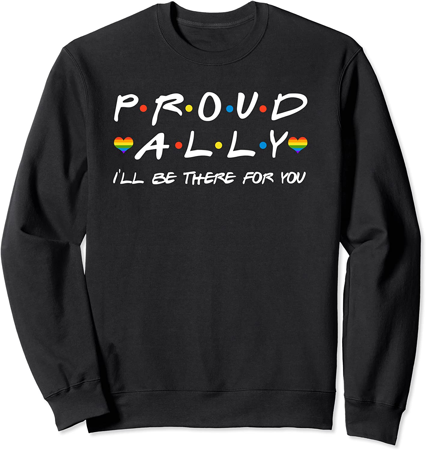 Proud Ally Ill Be There For You LGBT Sweatshirt