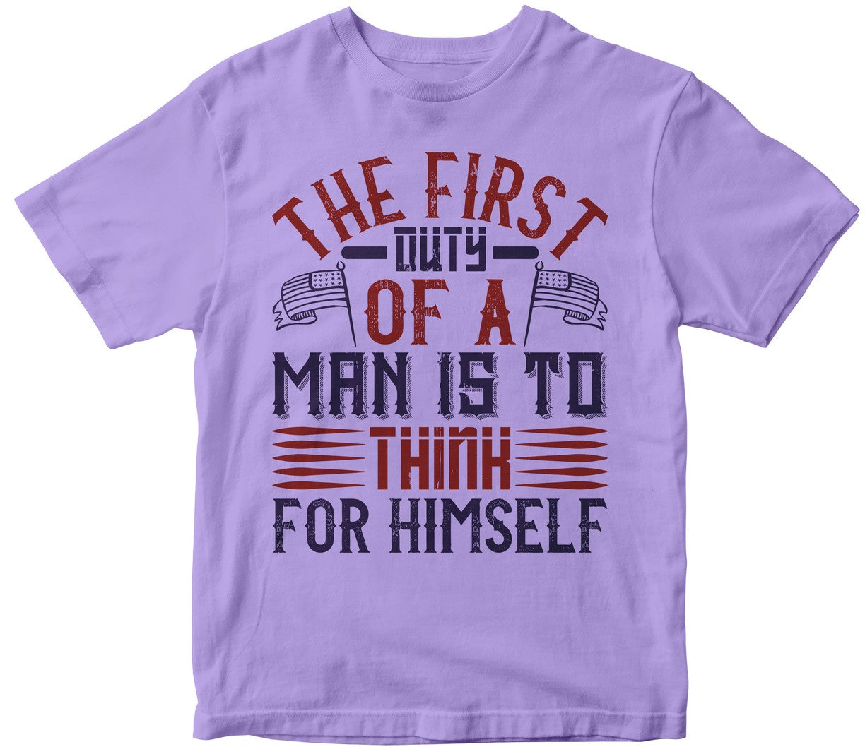 The First Duty Of A Man Is To Think For Himself