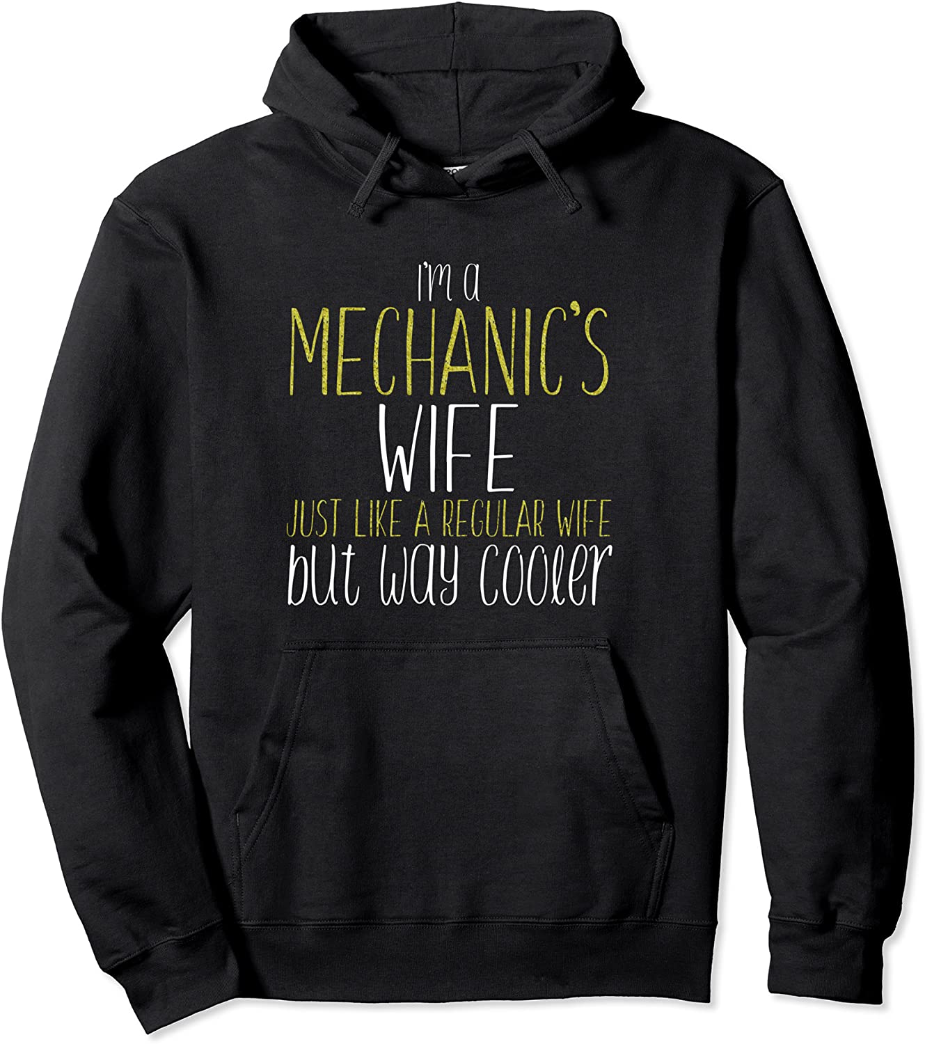 IM A MECHANICS WIFE JUST LIKE REGULAR Wife BUT Way Cooler Pullover Hoodie