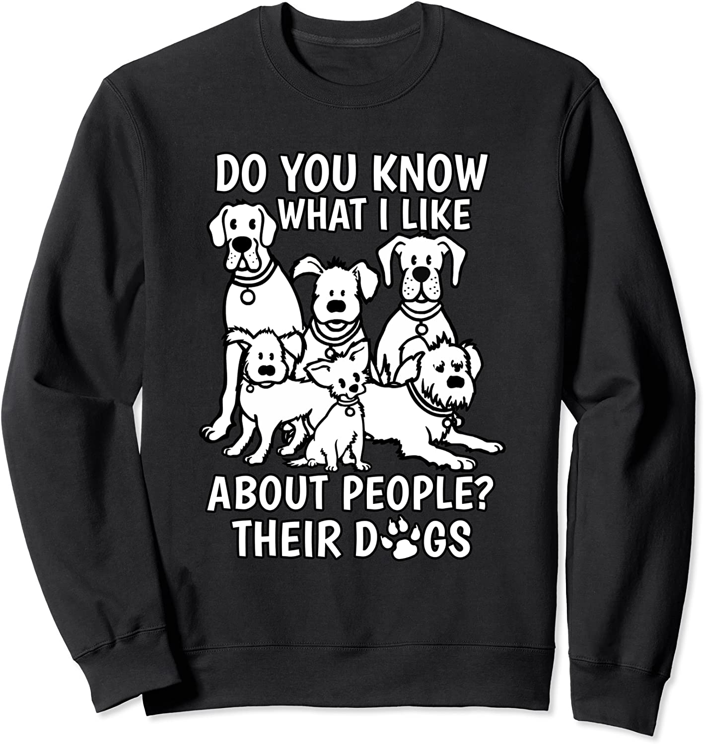 Do You Know What I Like About People Their Dogs Funny Dog Sweatshirt