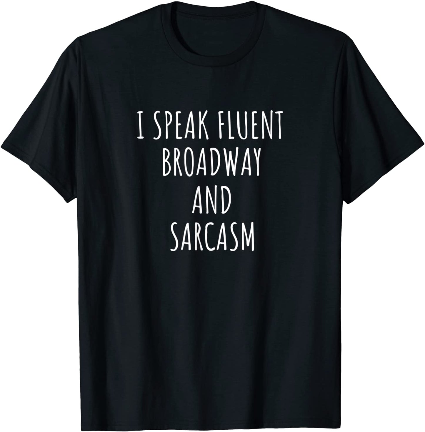 I Speak Fluent Broadway And Sarcasm T-Shirt Theater Gift T-Shirt