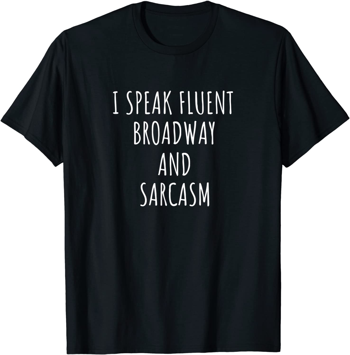I Speak Fluent Broadway And Sarcasm T-Shirt Theater Gift T-Shirt
