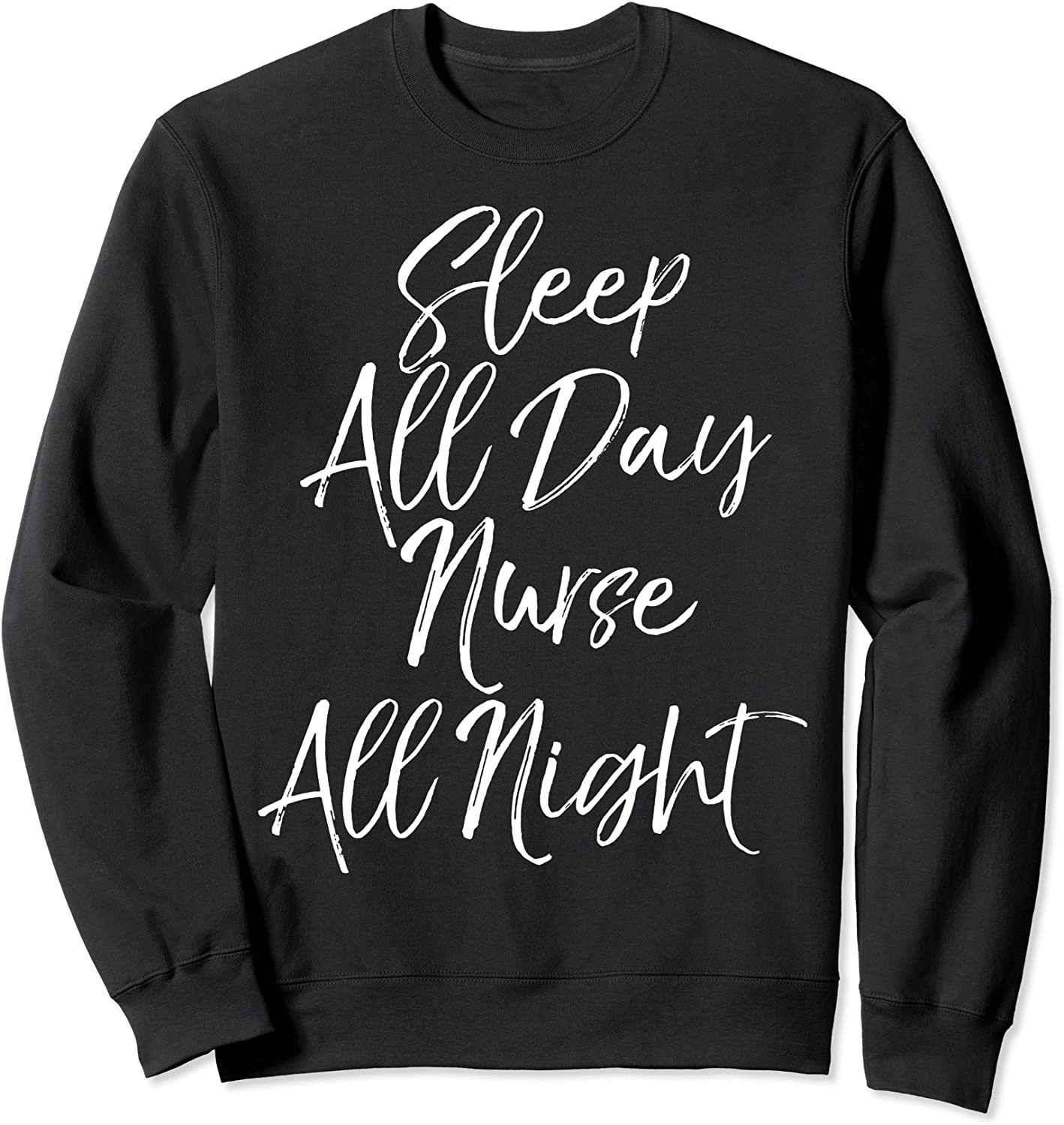 Funny Night Shift Nursing Gift Sleep All Day Nurse All Night Sweatshirt