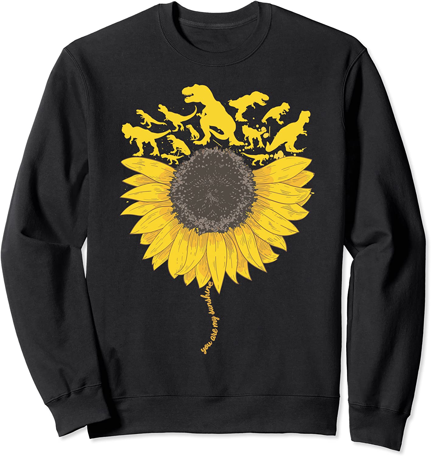You are my Sunshine Dinosaur T-Rex Sunflower Cute T-Rex Gift Sweatshirt