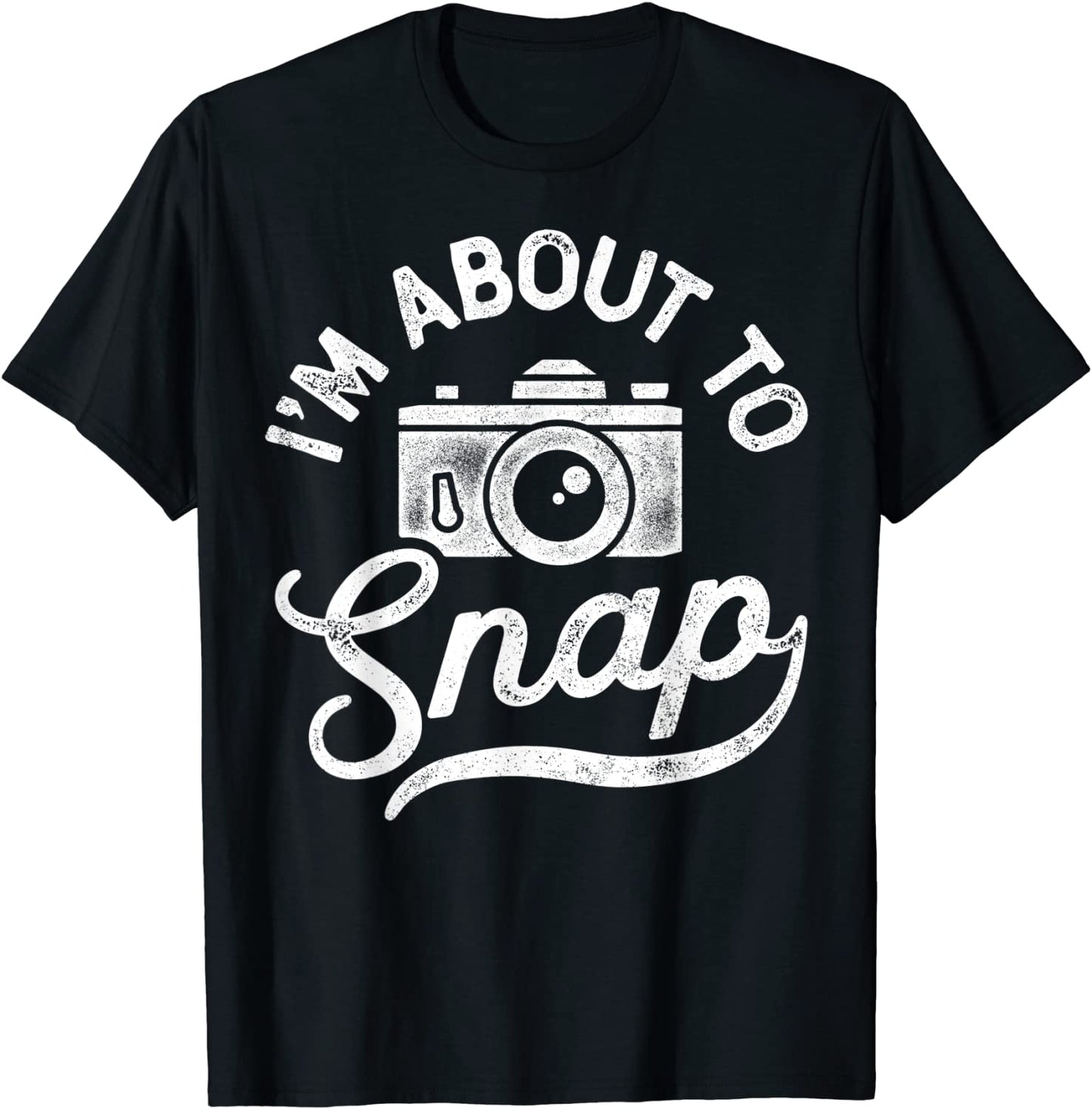 Im About To Snap Photography Photographer Gift Camera T-Shirt