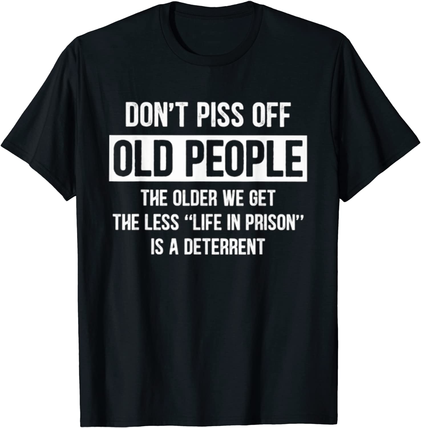 Dont Piss Off Old People The Older We Get Tshirt T-Shirt