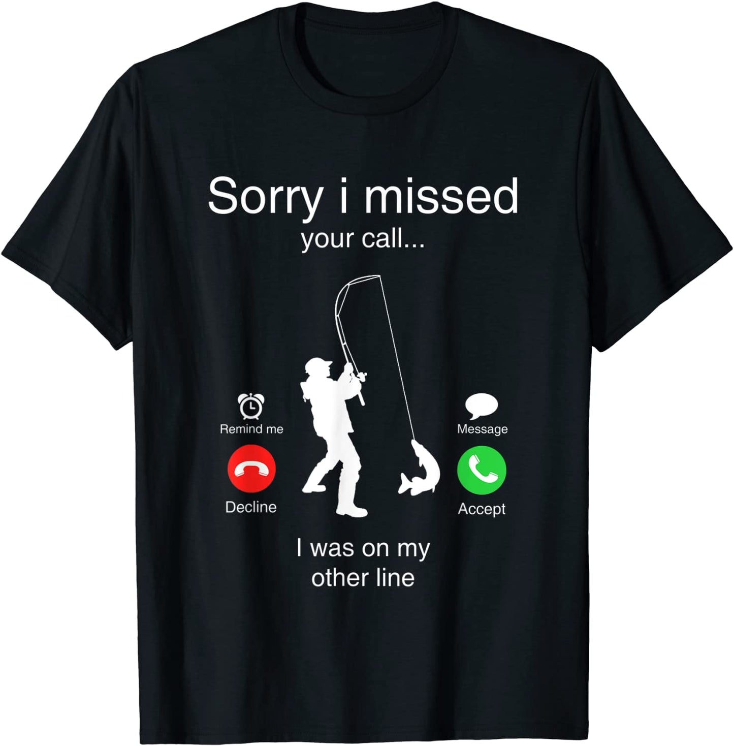 Funny Sorry I Missed Your Call Was On Other Line Men Fishing T-Shirt