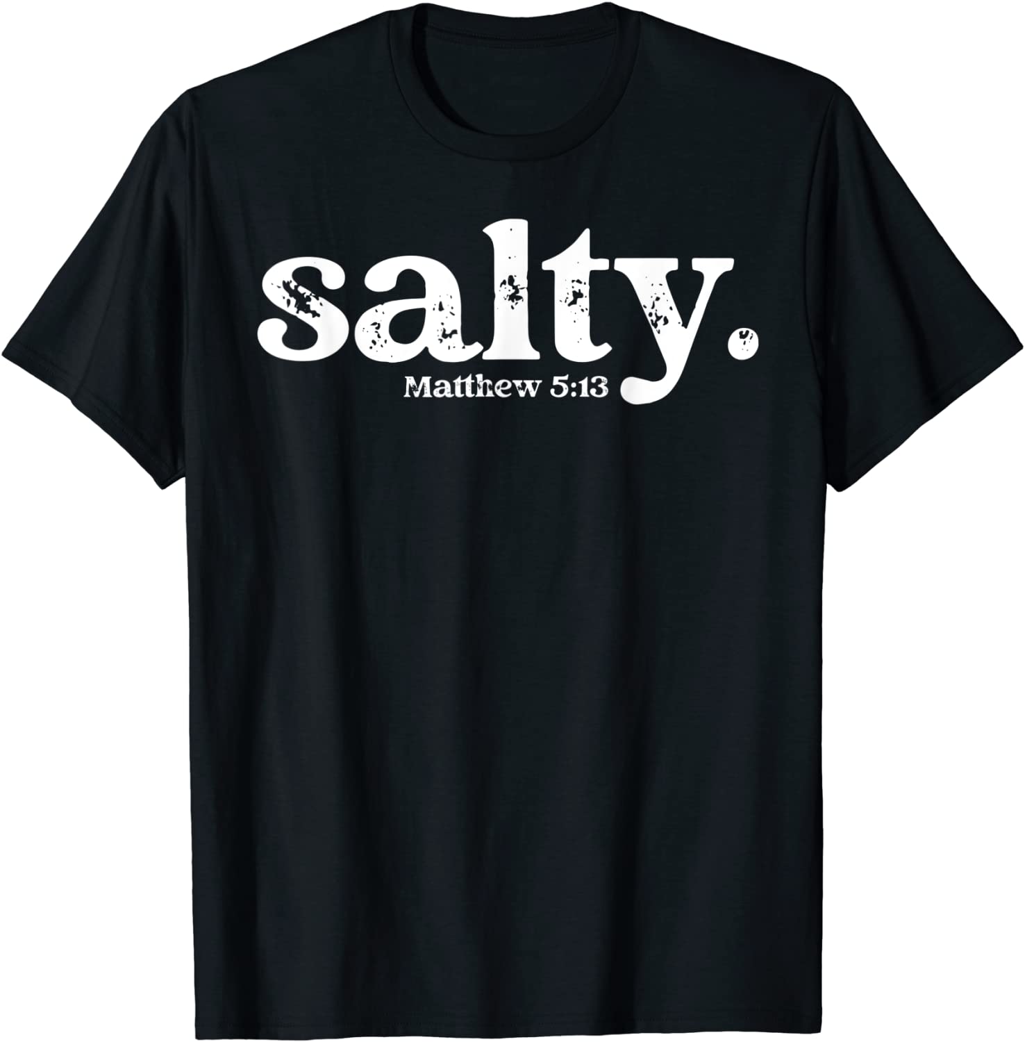 Christian Salty Matthew 513 Bible Verse Faith Gift T-Shirt