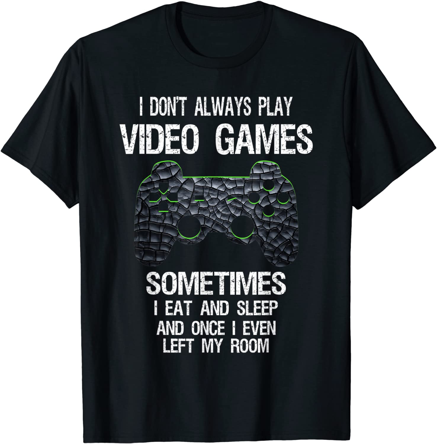 I Dont Always Play Video Games Funny Gamer Boys Teens T-Shirt