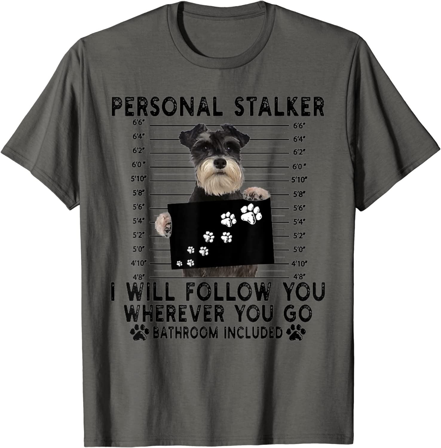 Personal Stalker I Will Follow You Schnauzer Lover Gift T-Shirt