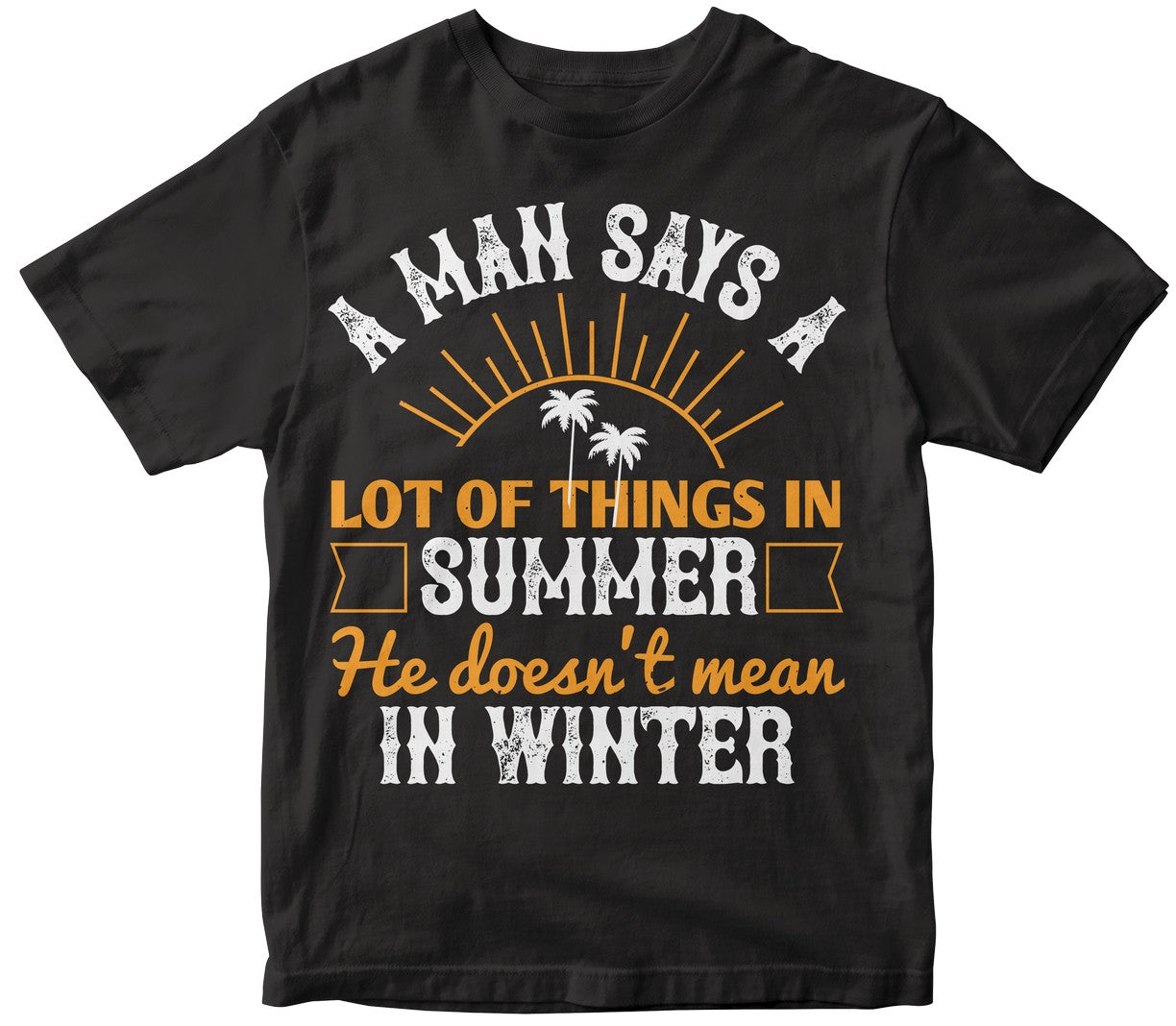 A Man Says A Lot Of Things In Summer He Doesn'T Mean In Winter