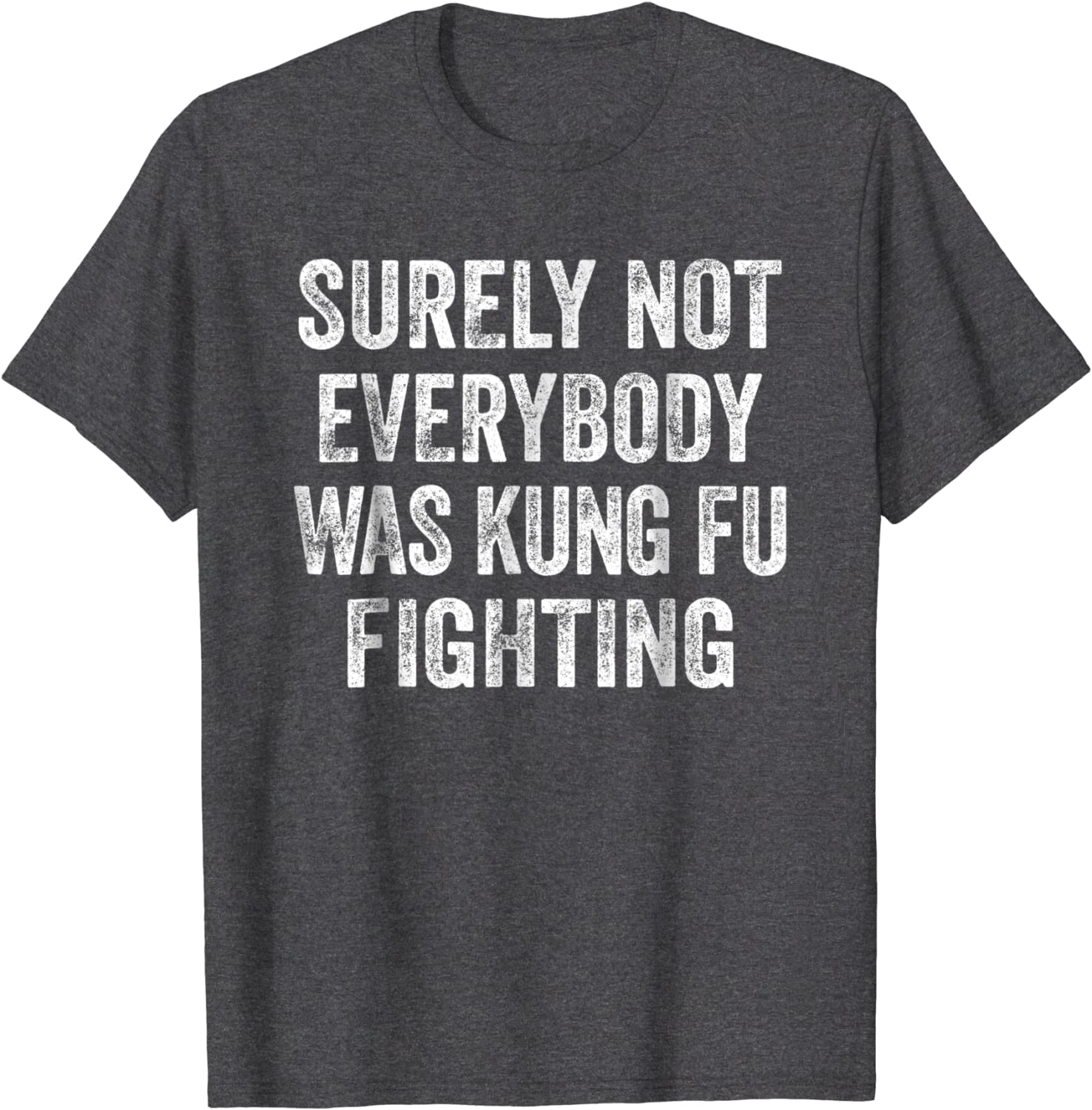 Surely Not Everybody Was Kung Fu Fighting Shirt