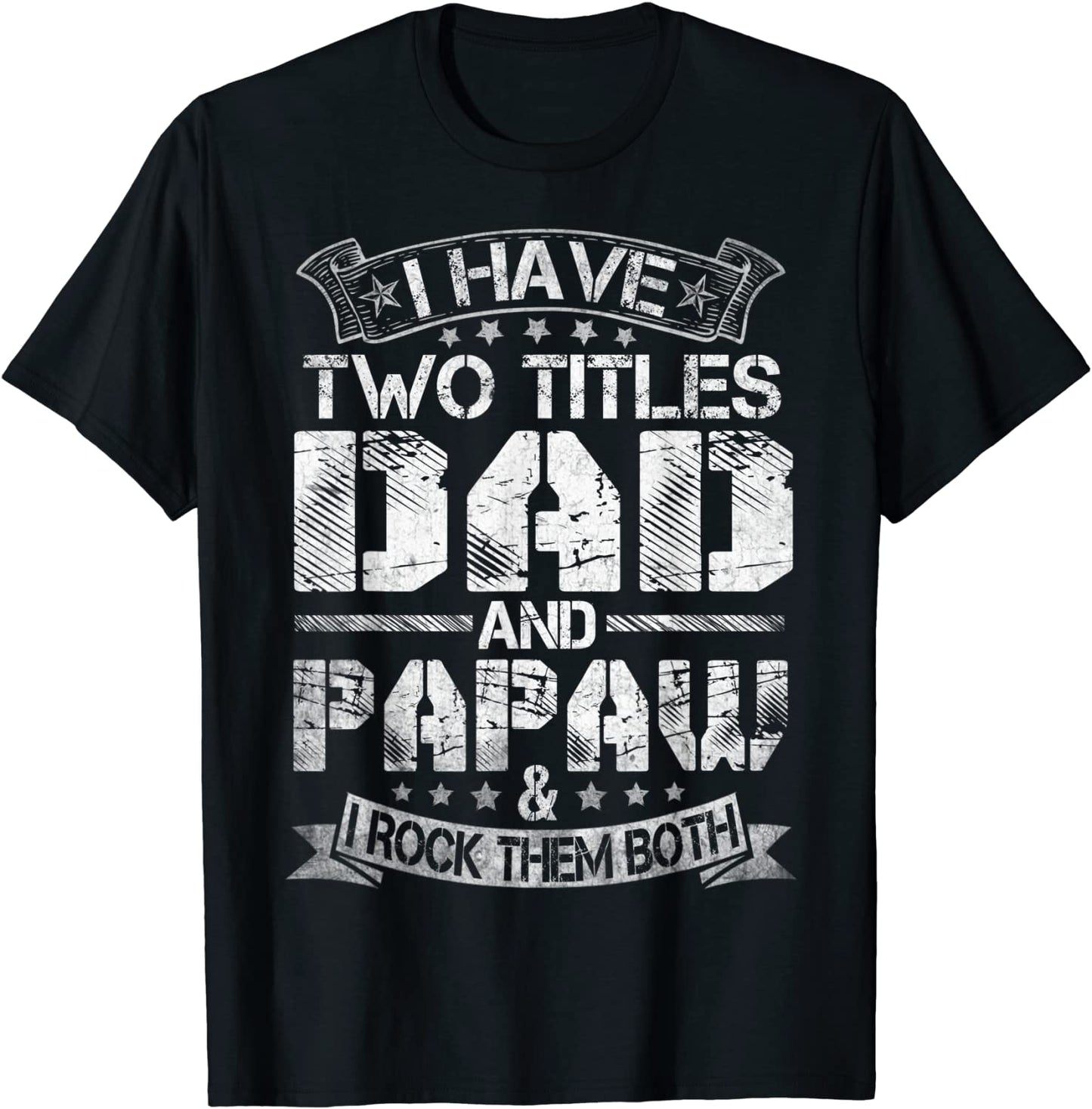 Mens I Have Two Titles Dad And Papaw Tshirt Funny Fathers Day T-Shirt