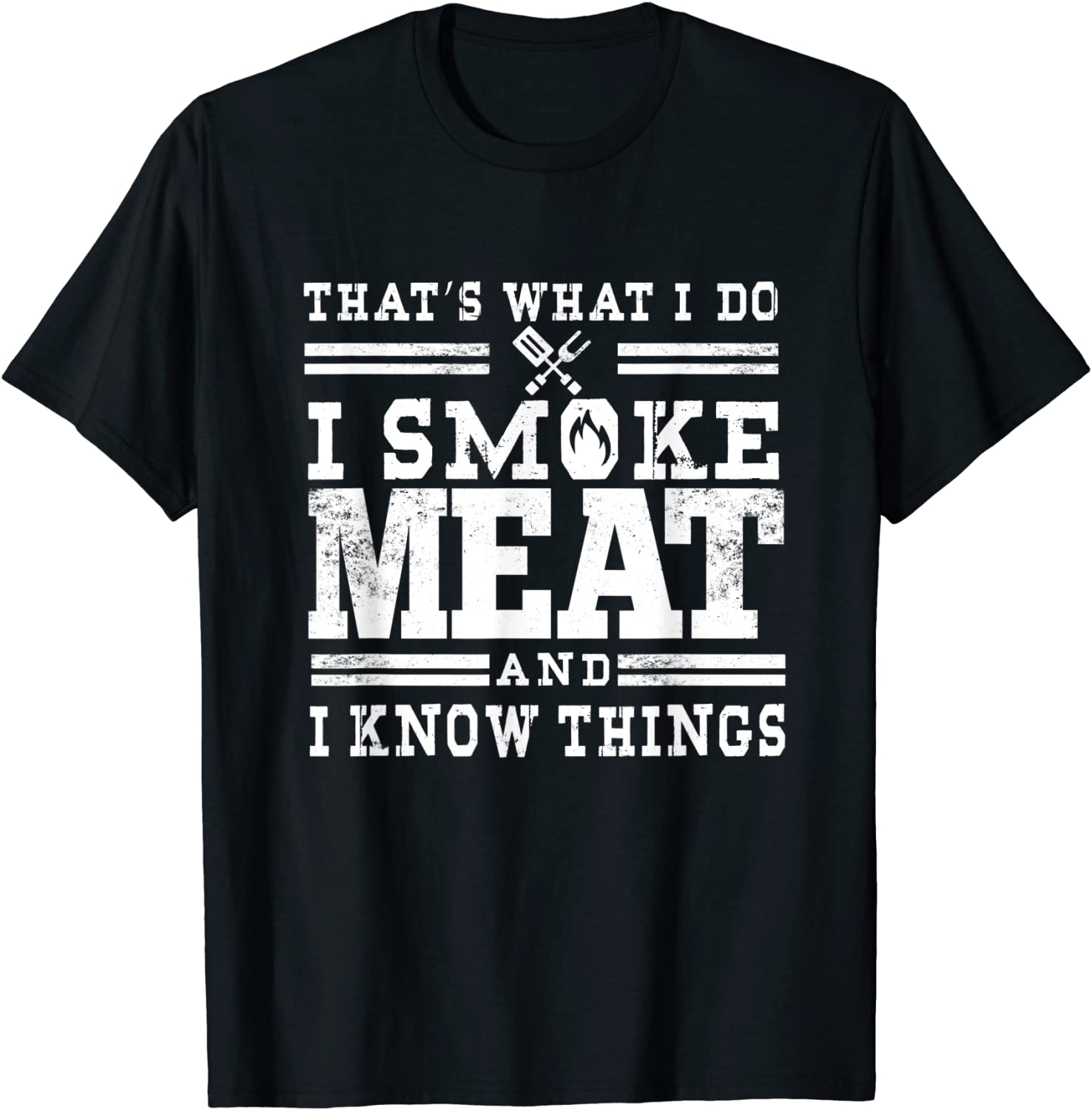 I Smoke Meat And I Know Things Funny BBQ Smoker Pitmaster T-Shirt