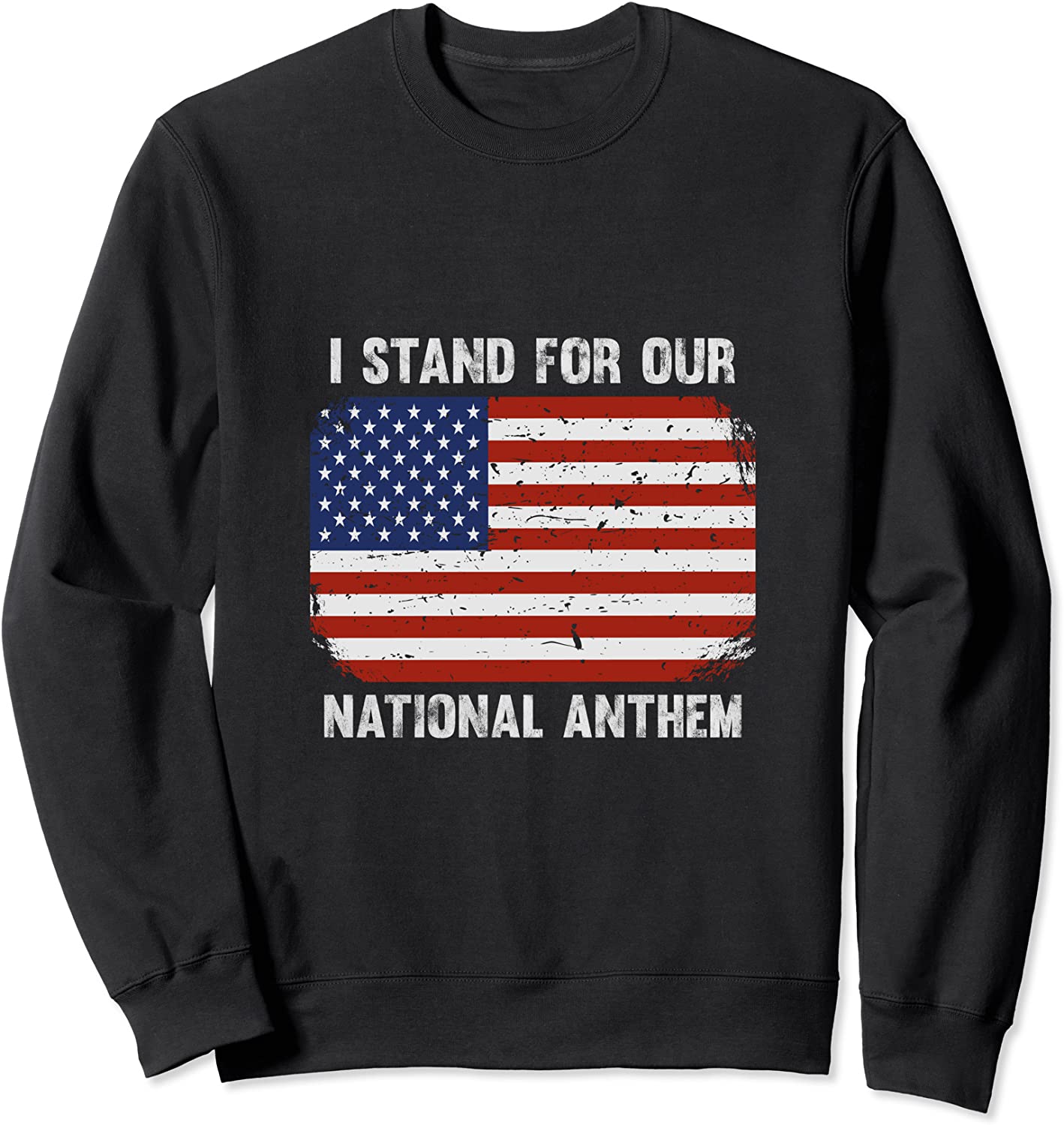 I Stand For Our National Anthem USA Flag Conservative Sweatshirt