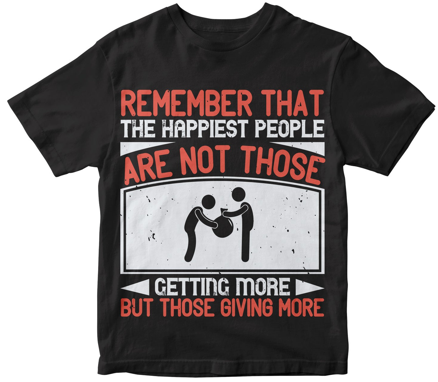 Remember That The Happiest People Are Not Those Getting More, But Those Giving More