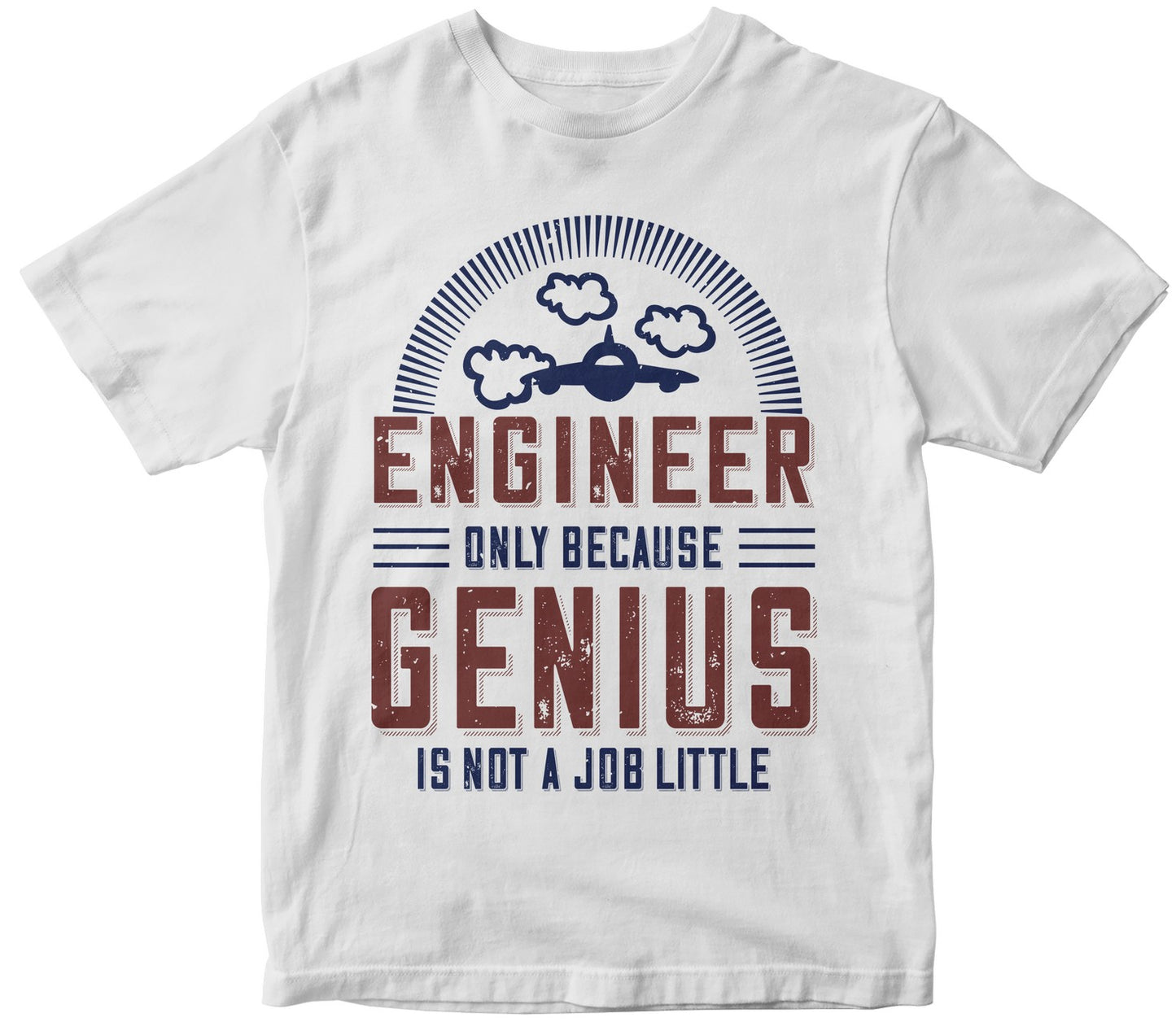 Engineer Only Because Genius Is Not A Job Little