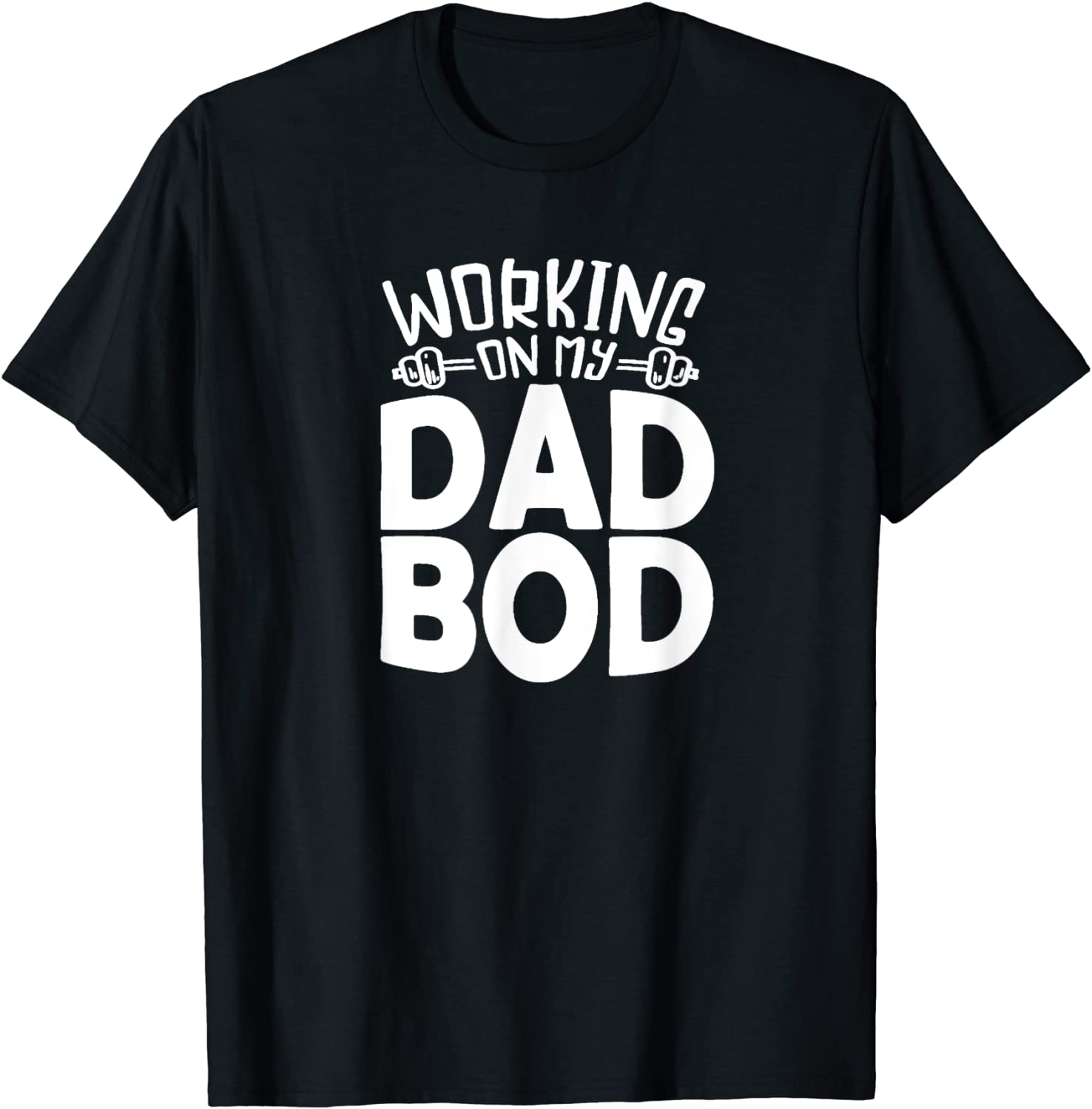 Working on My Dad Bod - Funny Gift for Men Dads Fathers T-Shirt