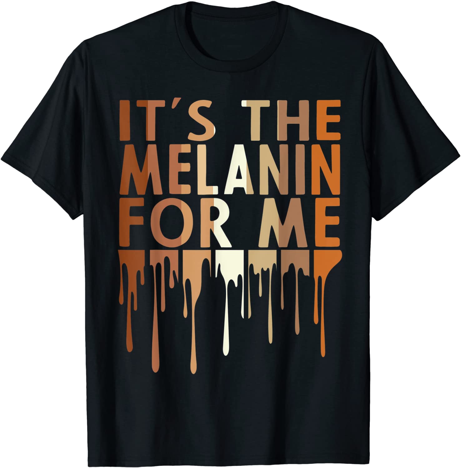 Its The Melanin For Me Melanated Black History Month T-Shirt