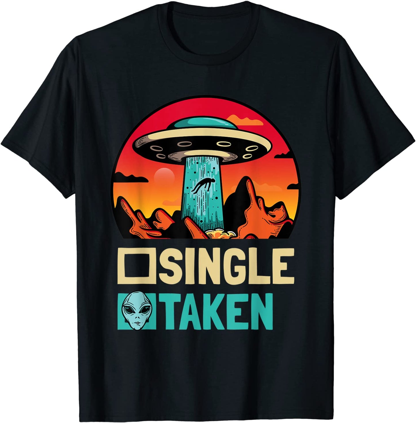 Single Or Taken - Funny Alien UFO Valentines Day T-Shirt
