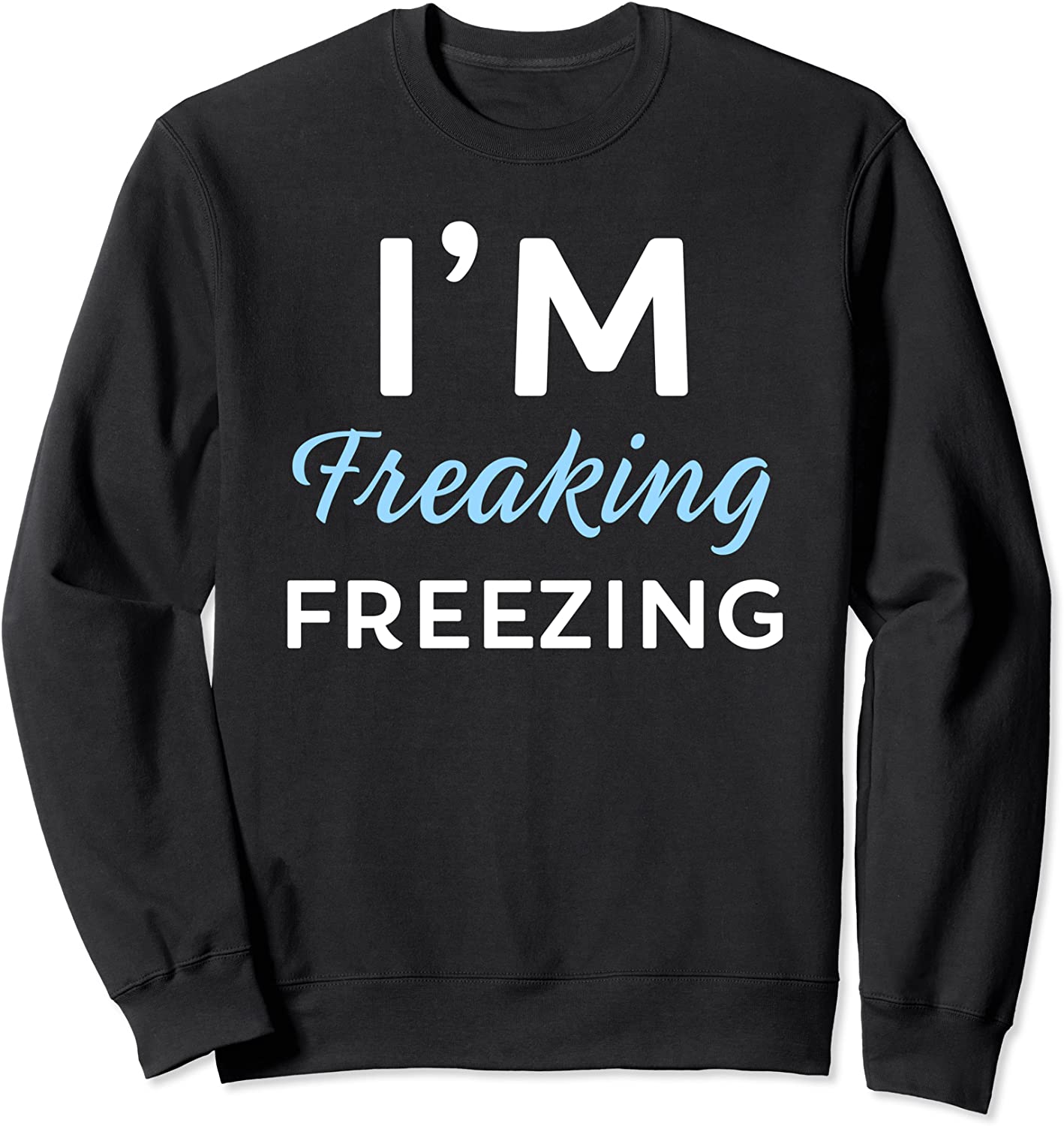 Gifts for Cold Office Im Freaking Freezing Sweatshirt