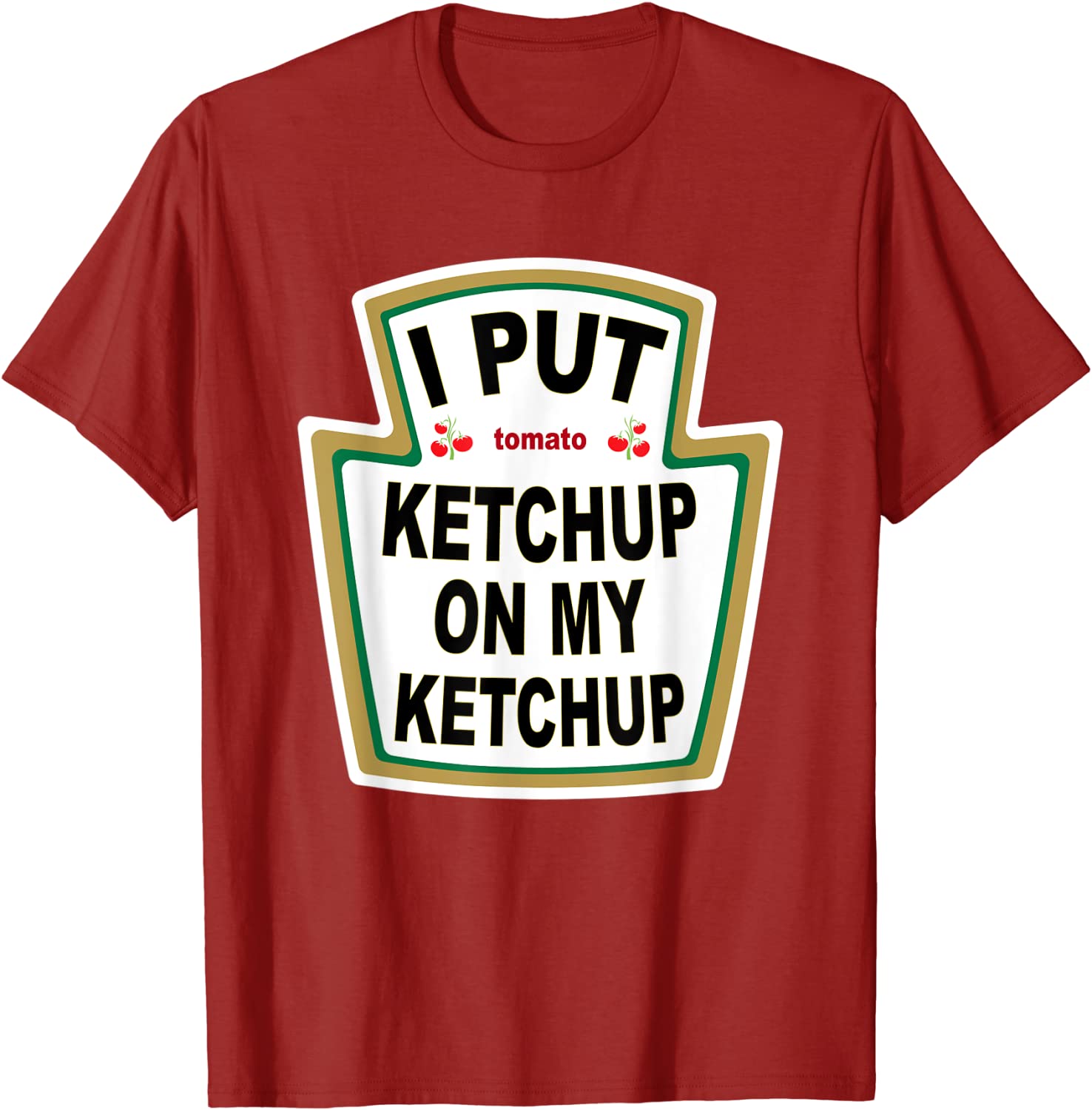 I Put Ketchup on My Ketchup T-shirt Funny Tomato gift