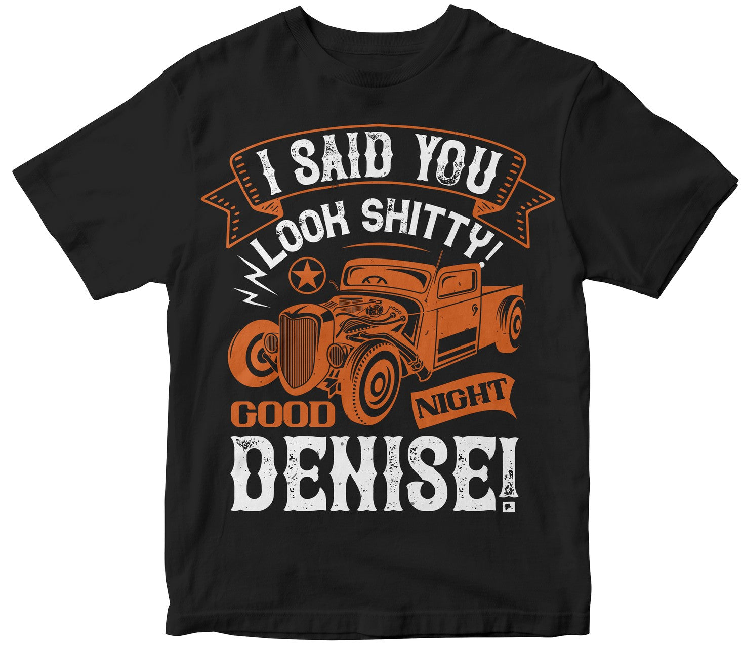 I Said You Look Shitty! Good Night Denise!