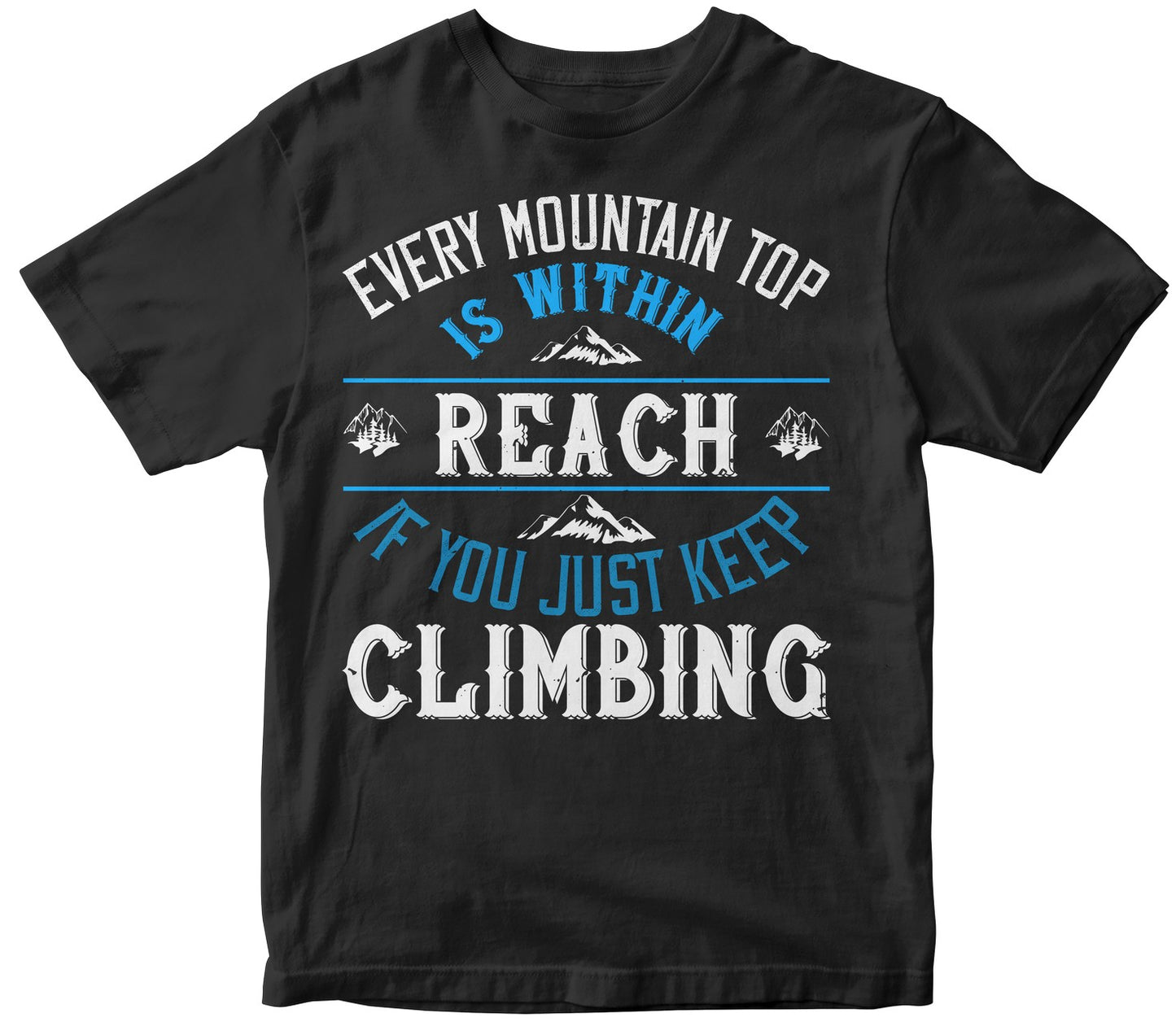 Every Mountain Top Is Within Reach If You Just Keep Climbing