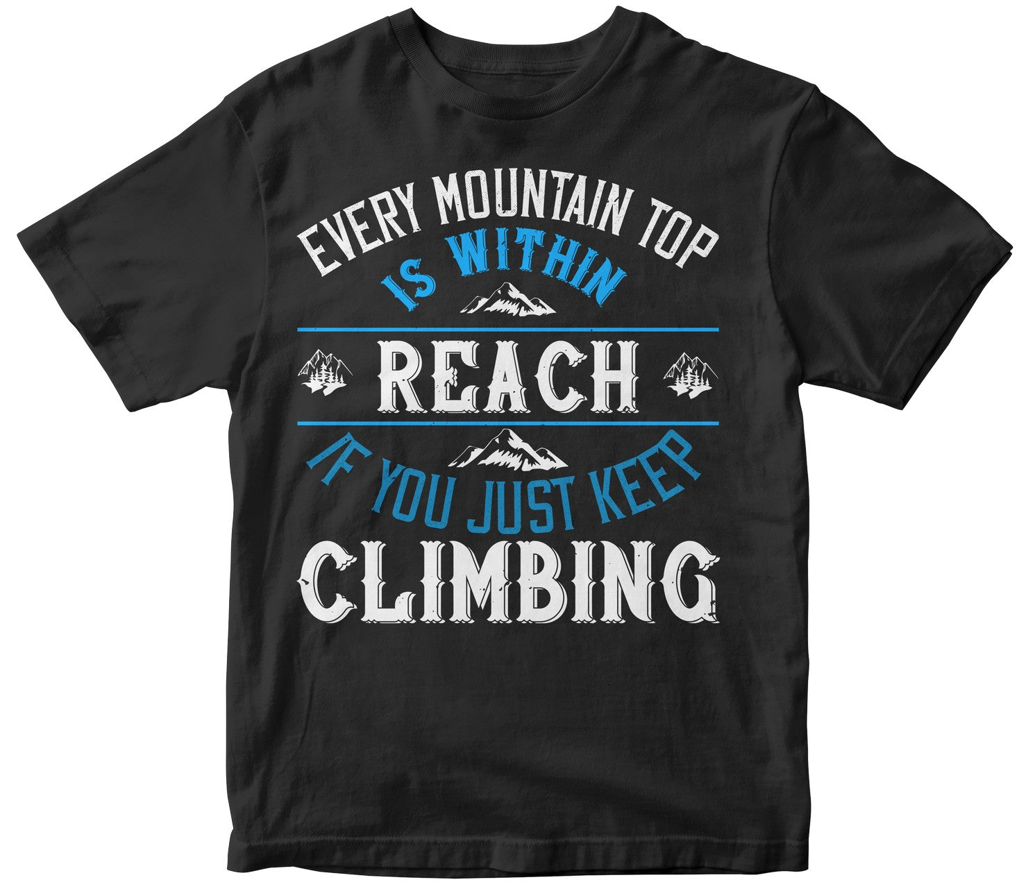 Every Mountain Top Is Within Reach If You Just Keep Climbing