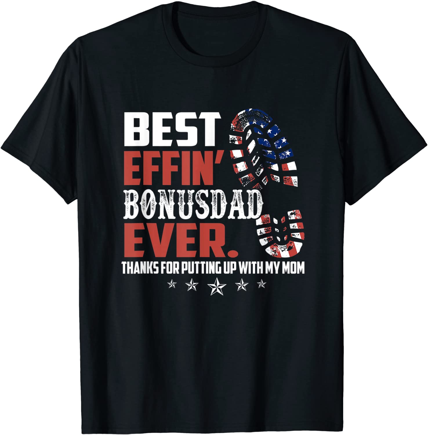 Best effin bonus dad ever thanks for putting with my mom T-Shirt