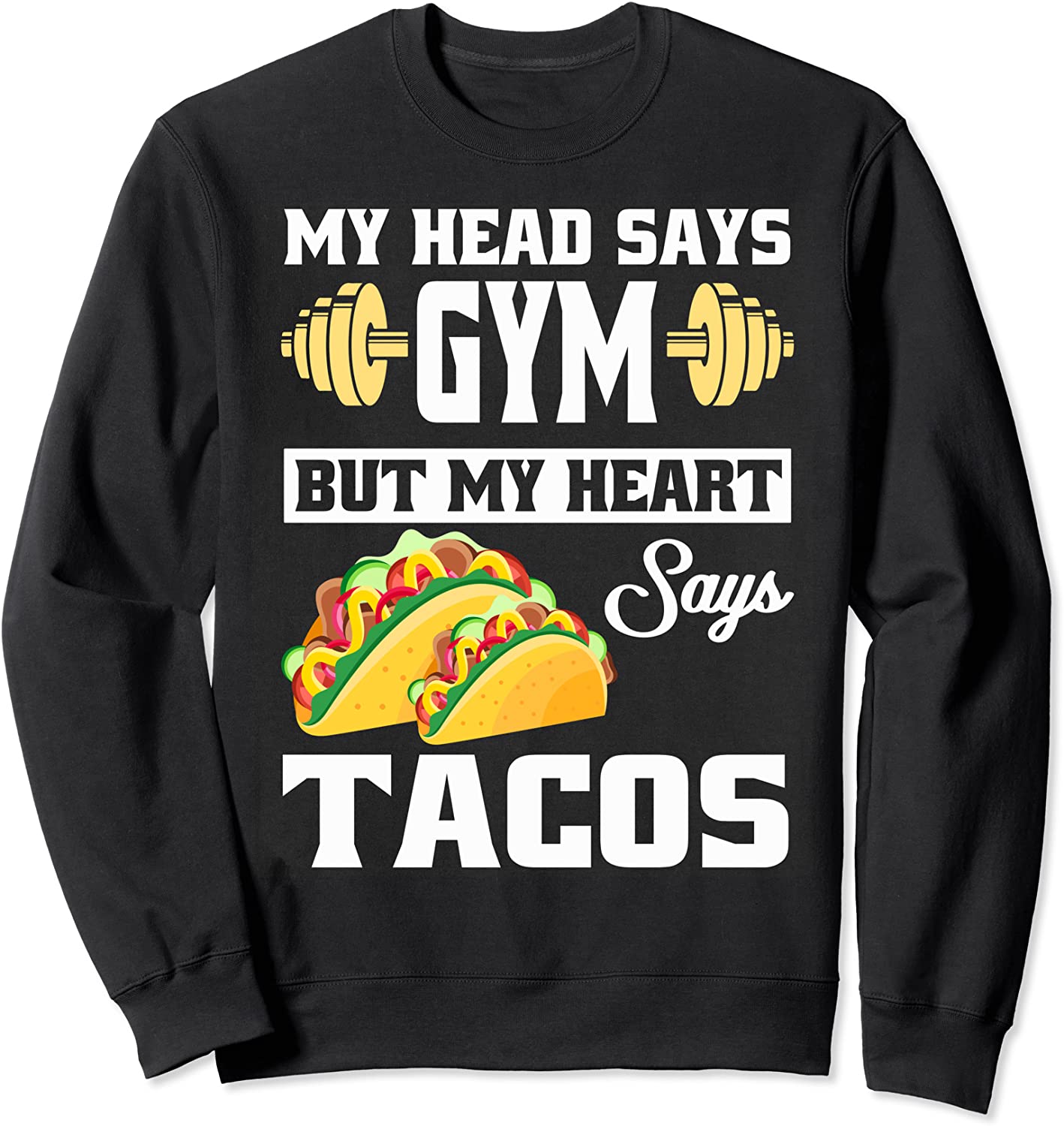 My Head Says Gym But My Heart Says Tacos Funny Taco Gift Sweatshirt