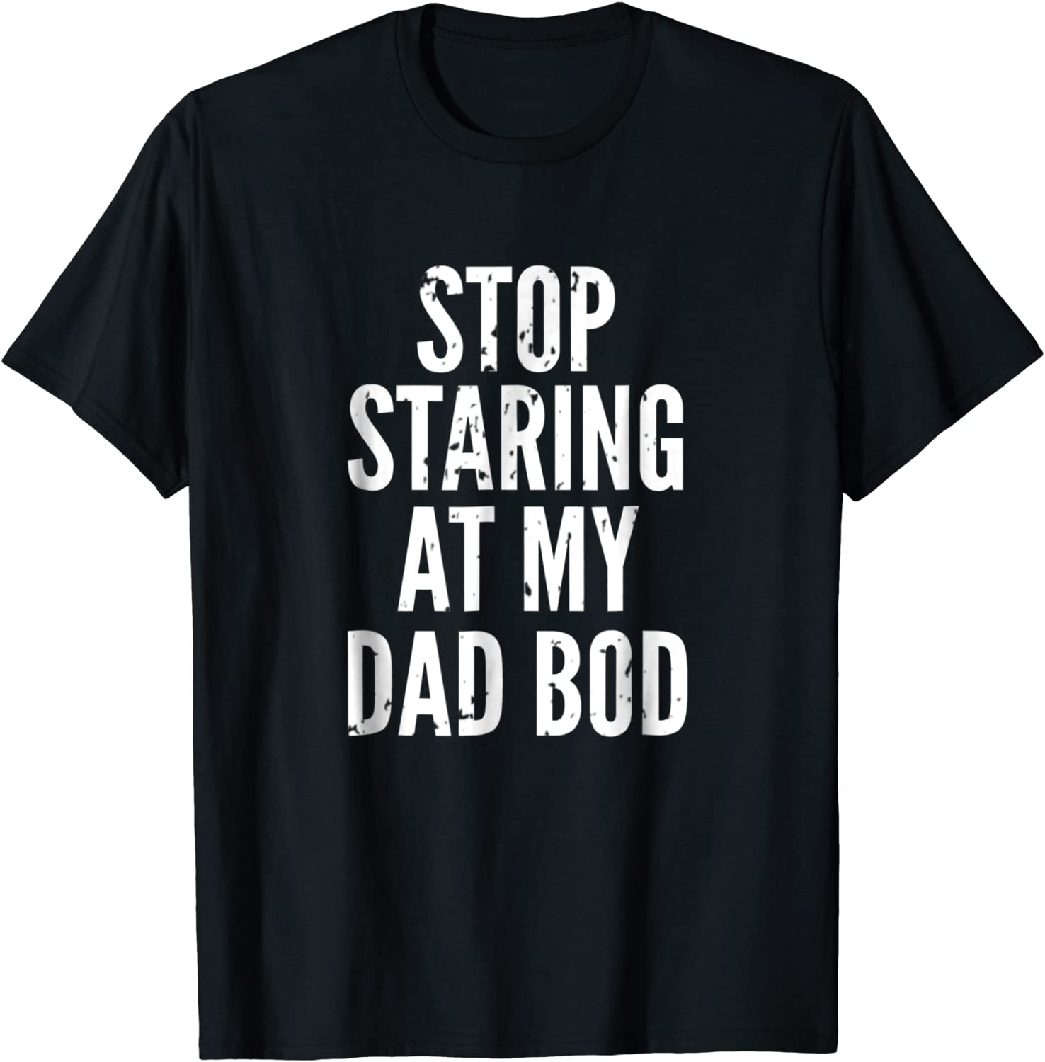 Funny Dad Shirt - Stop Staring At My Dad Bod - Dad Shirts