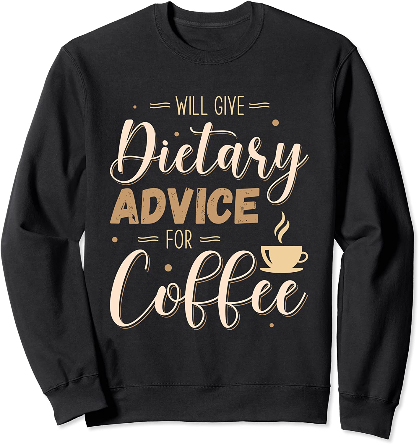 Will Give Dietary Advice For Coffee Dietician Apparel Sweatshirt